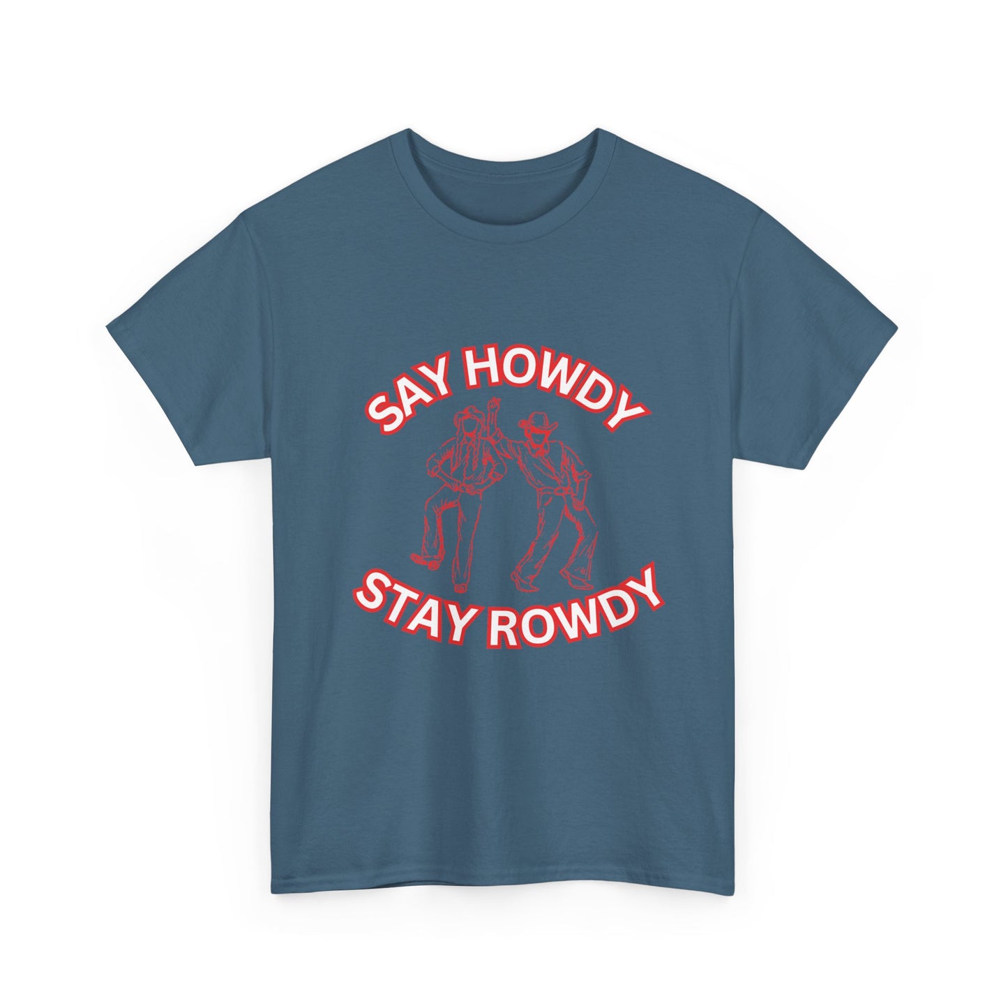 HOWDY ROWDY - fun shirt for birthdays, christmas or any occasion.