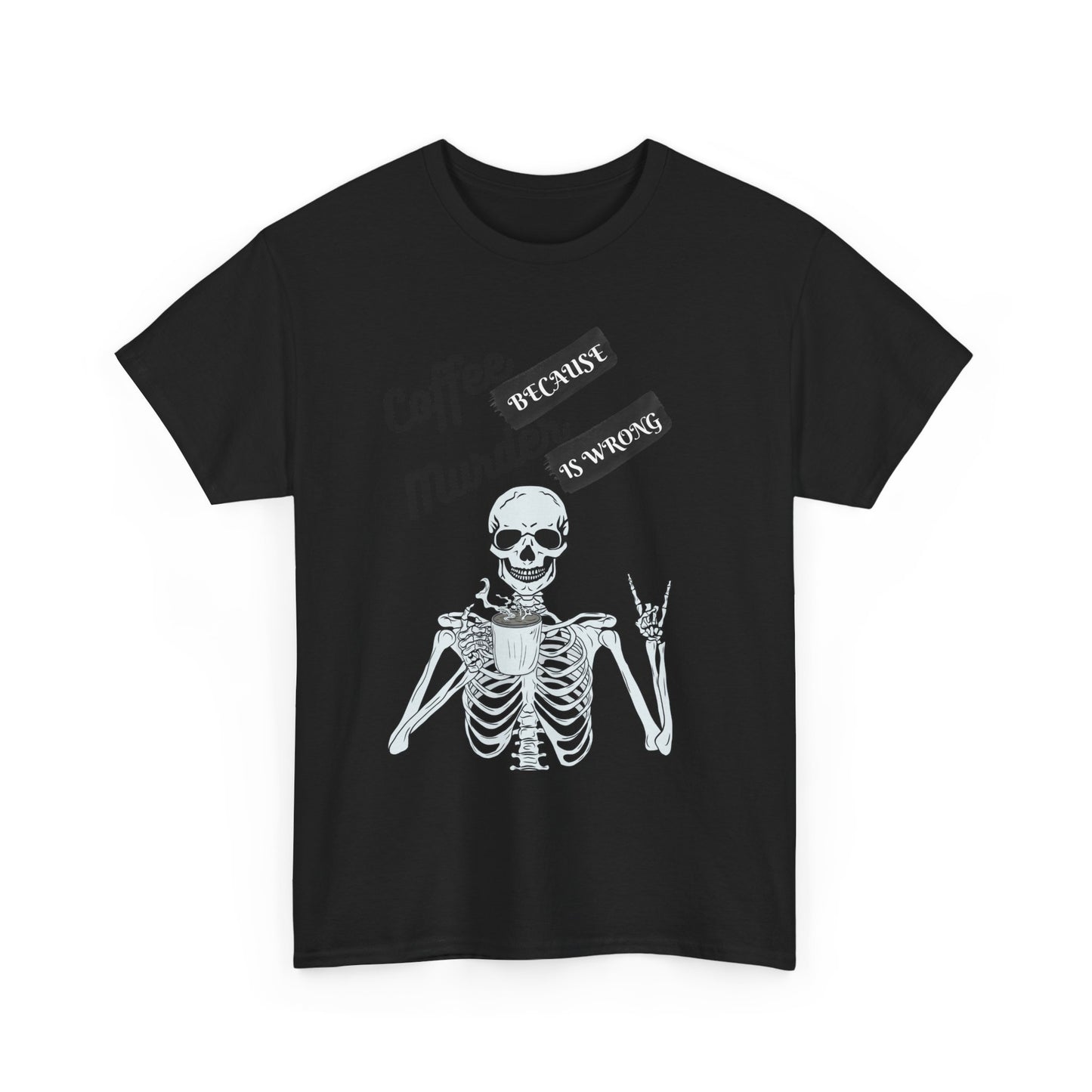 Coffee because Murder - fun shirt for birthdays, christmas or any occasion.
