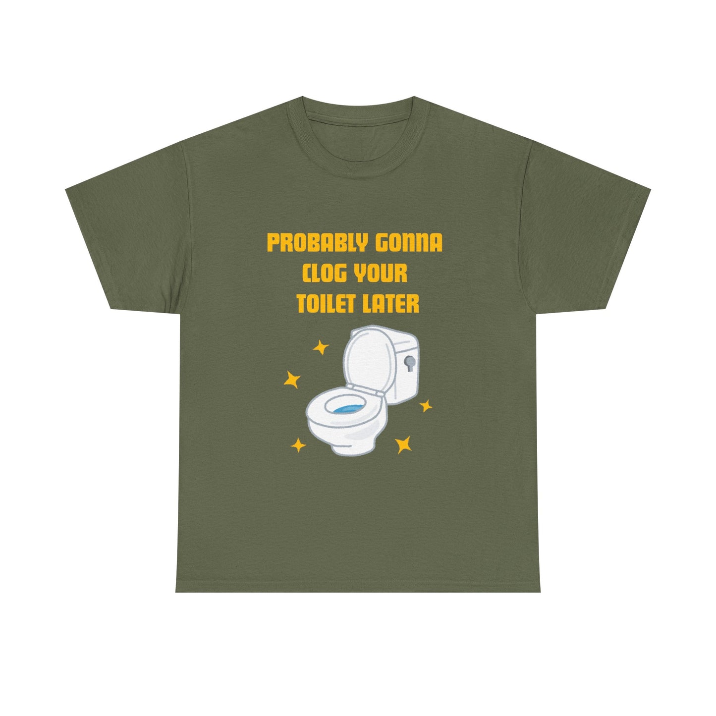 Clog the Toilet - fun shirt for birthdays, christmas or any occasion.