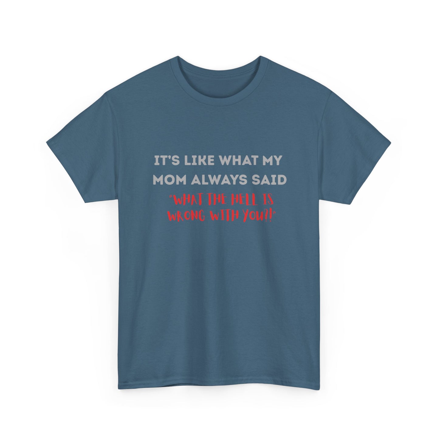 My mom said - fun shirt for birthdays, christmas or any occasion.
