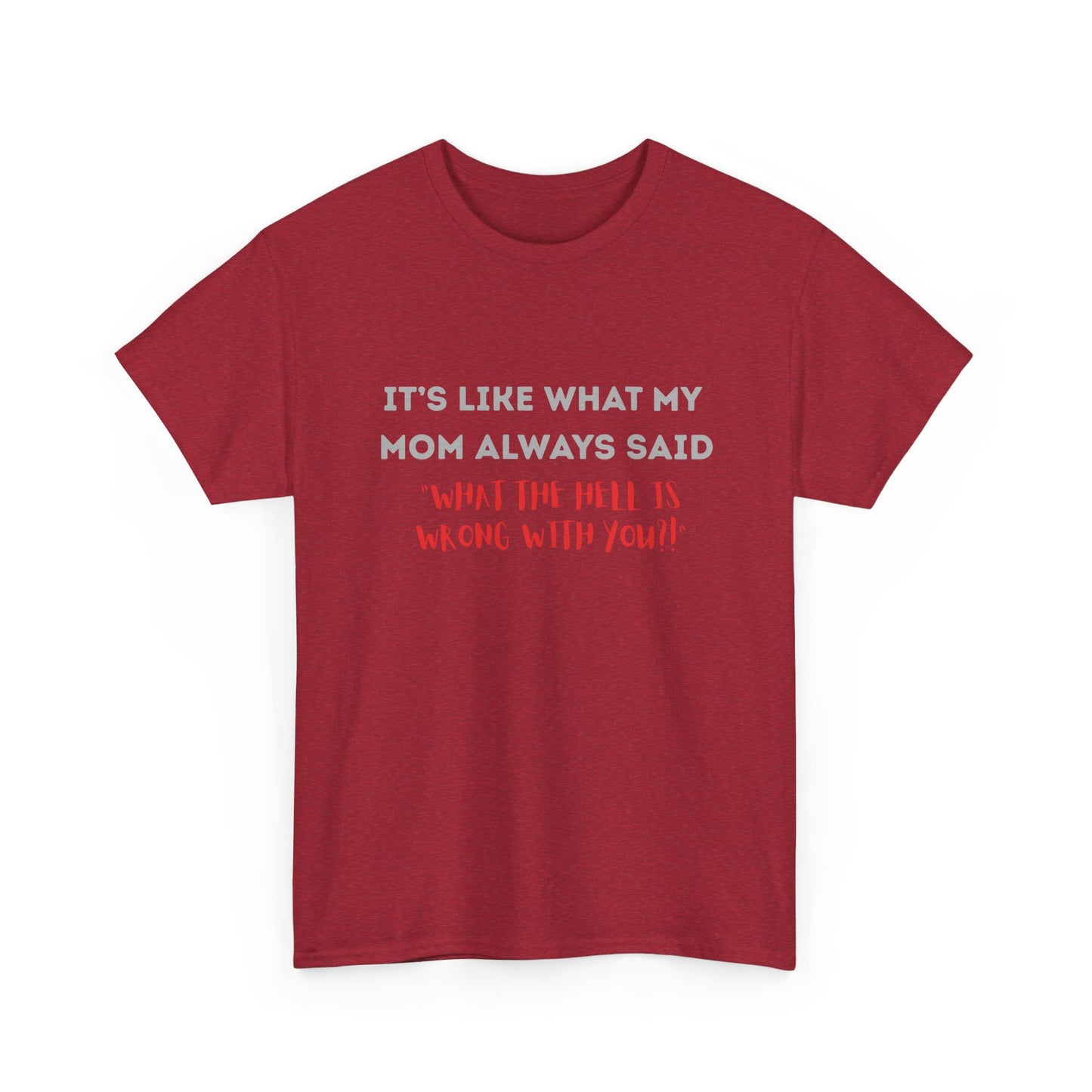 My mom said - fun shirt for birthdays, christmas or any occasion.