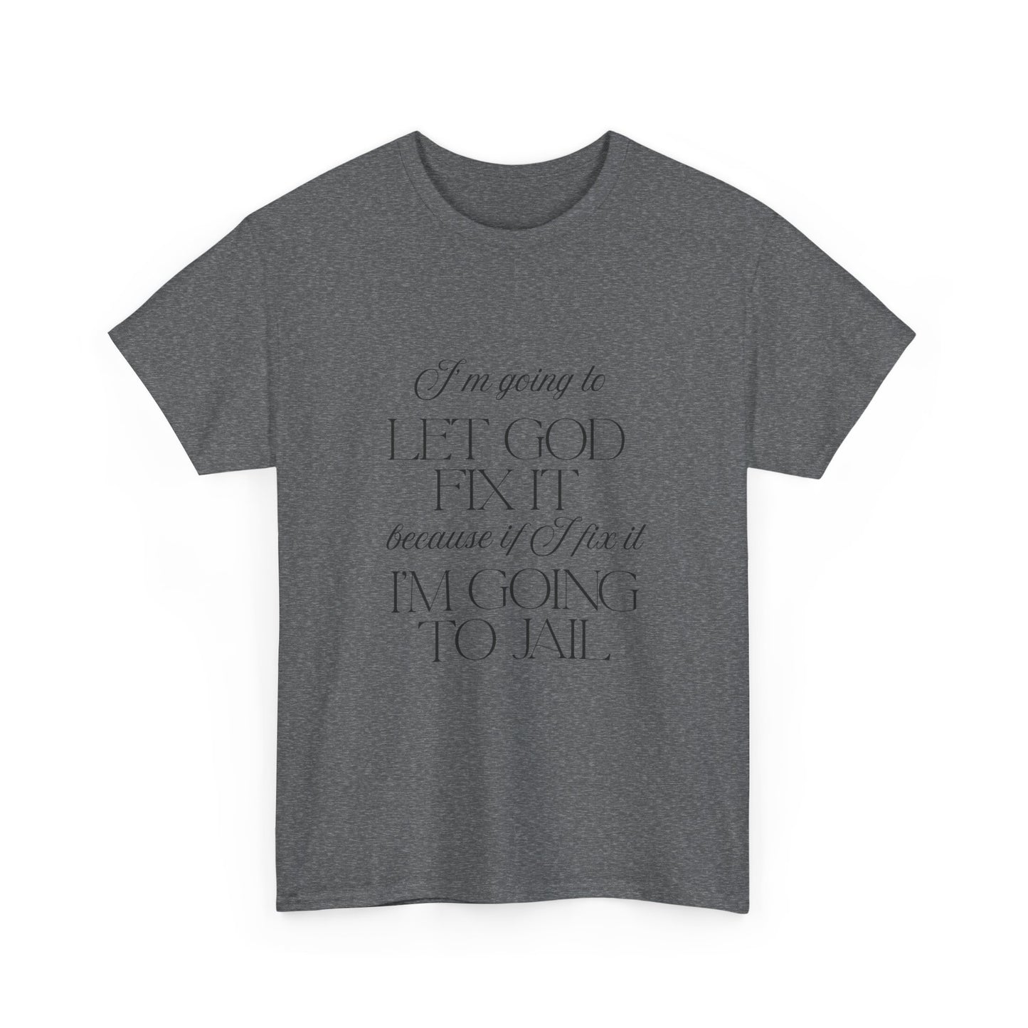 Let God fix it - fun shirt for birthdays, christmas or any occasion.