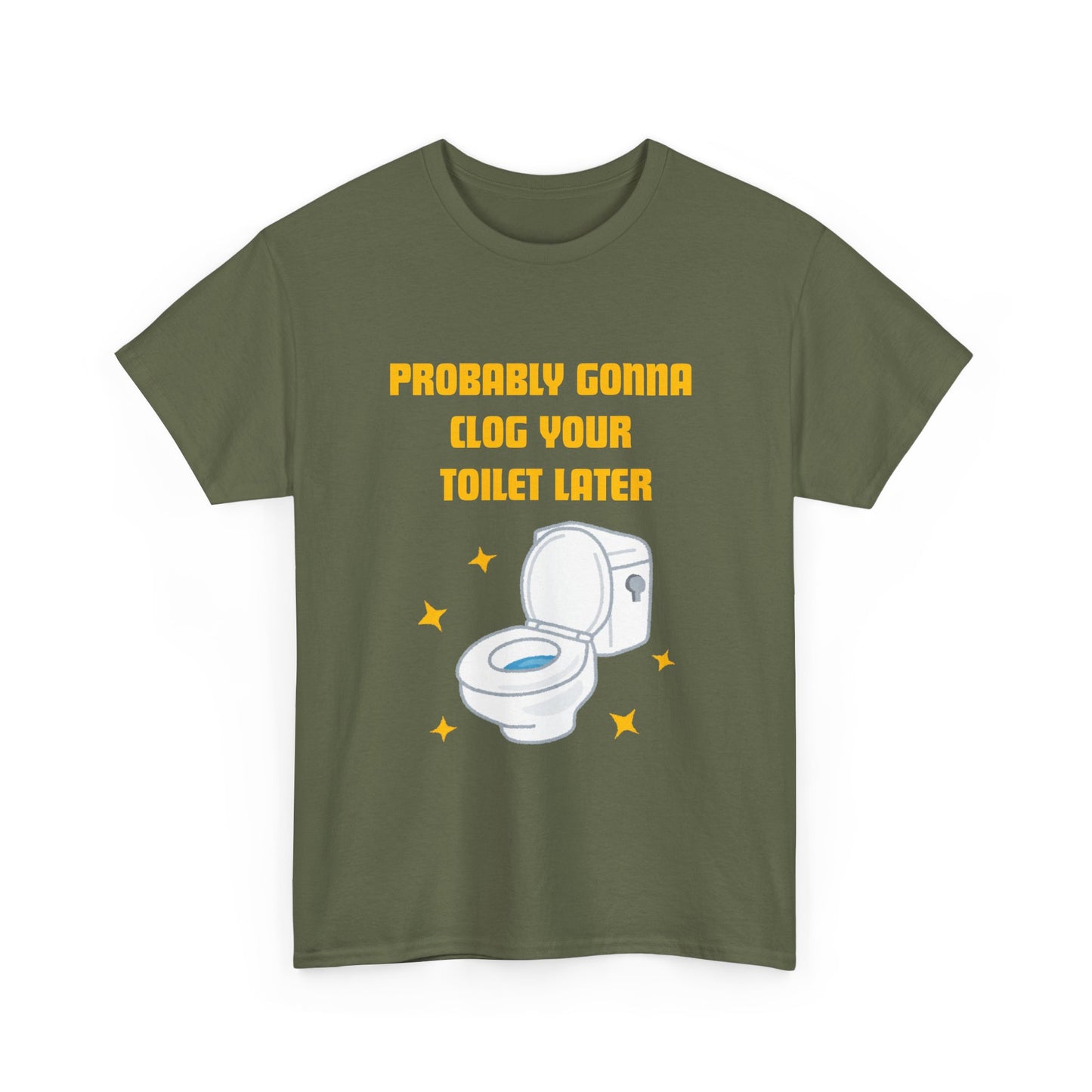 Clog the Toilet - fun shirt for birthdays, christmas or any occasion.