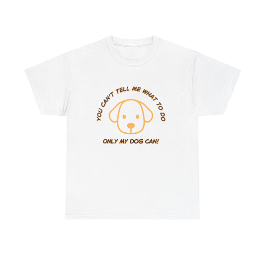 TELL ME MY DOG - fun shirt for birthdays, christmas or any occasion.