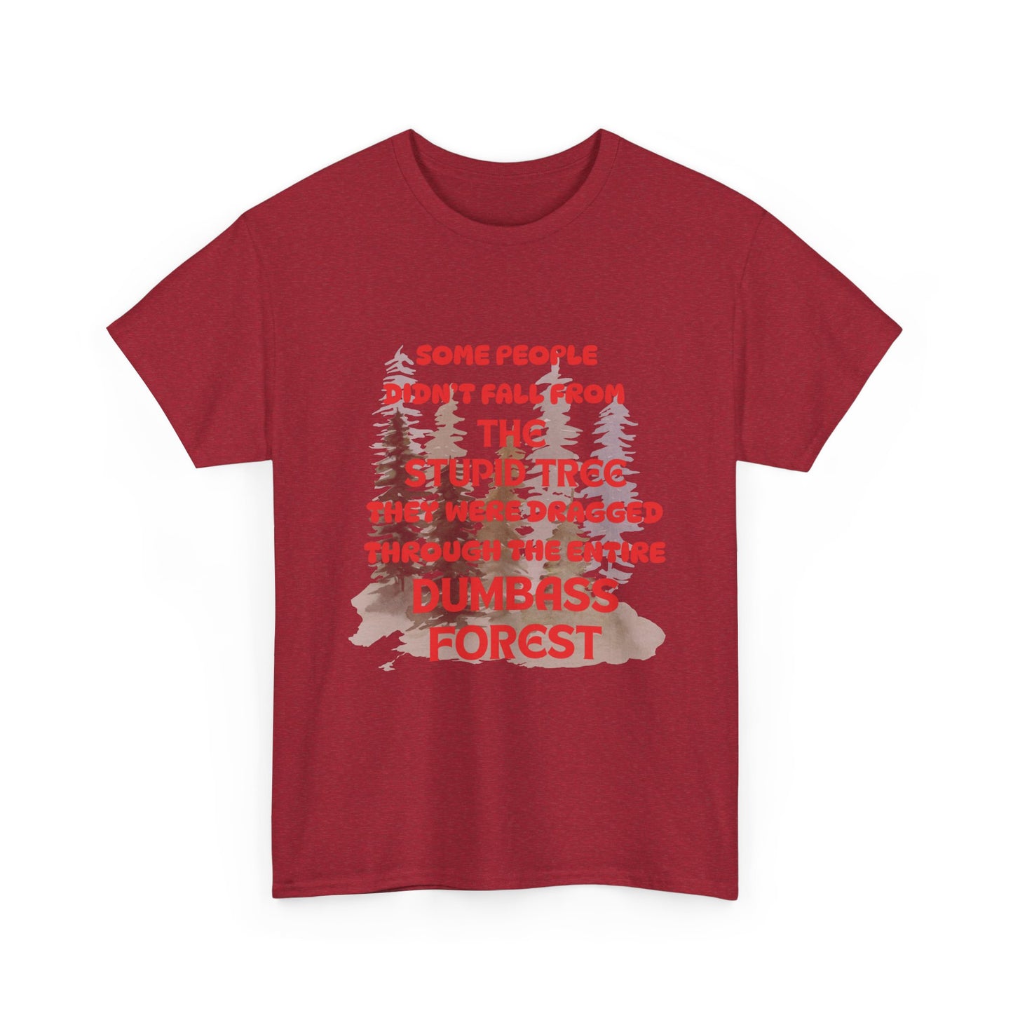 STUPID TREE - fun shirt for birthdays, christmas or any occasion.