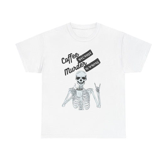 Coffee because Murder - fun shirt for birthdays, christmas or any occasion.