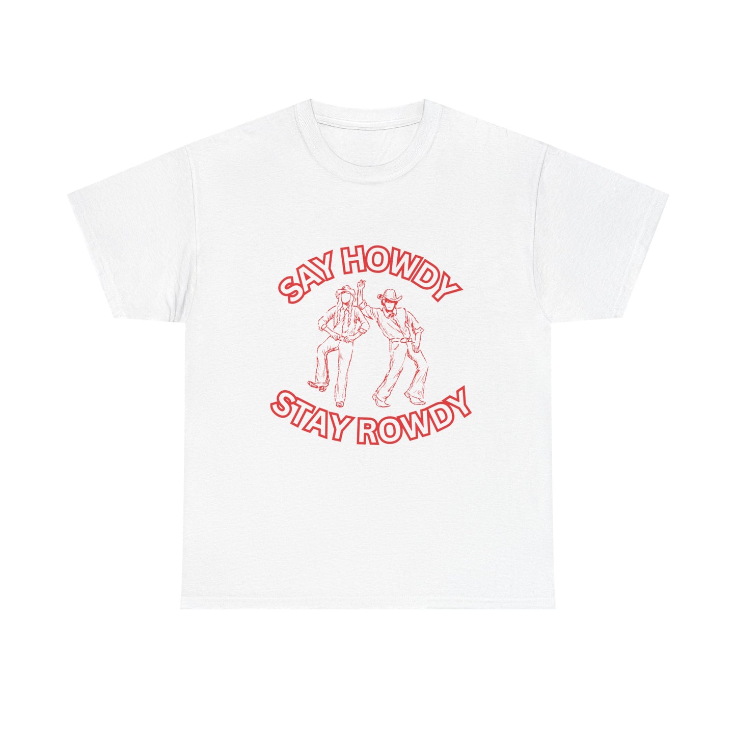 HOWDY ROWDY - fun shirt for birthdays, christmas or any occasion.