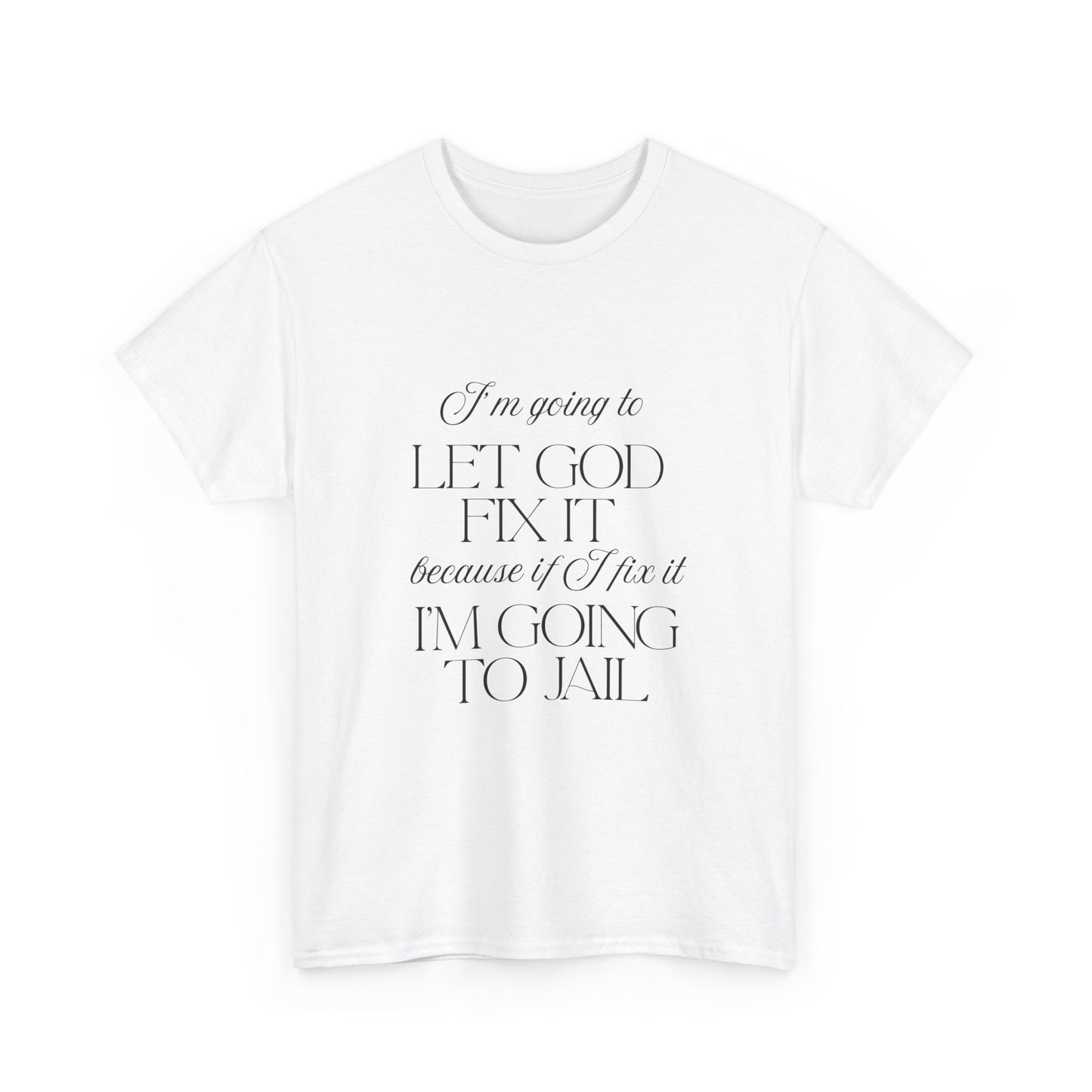 Let God fix it - fun shirt for birthdays, christmas or any occasion.