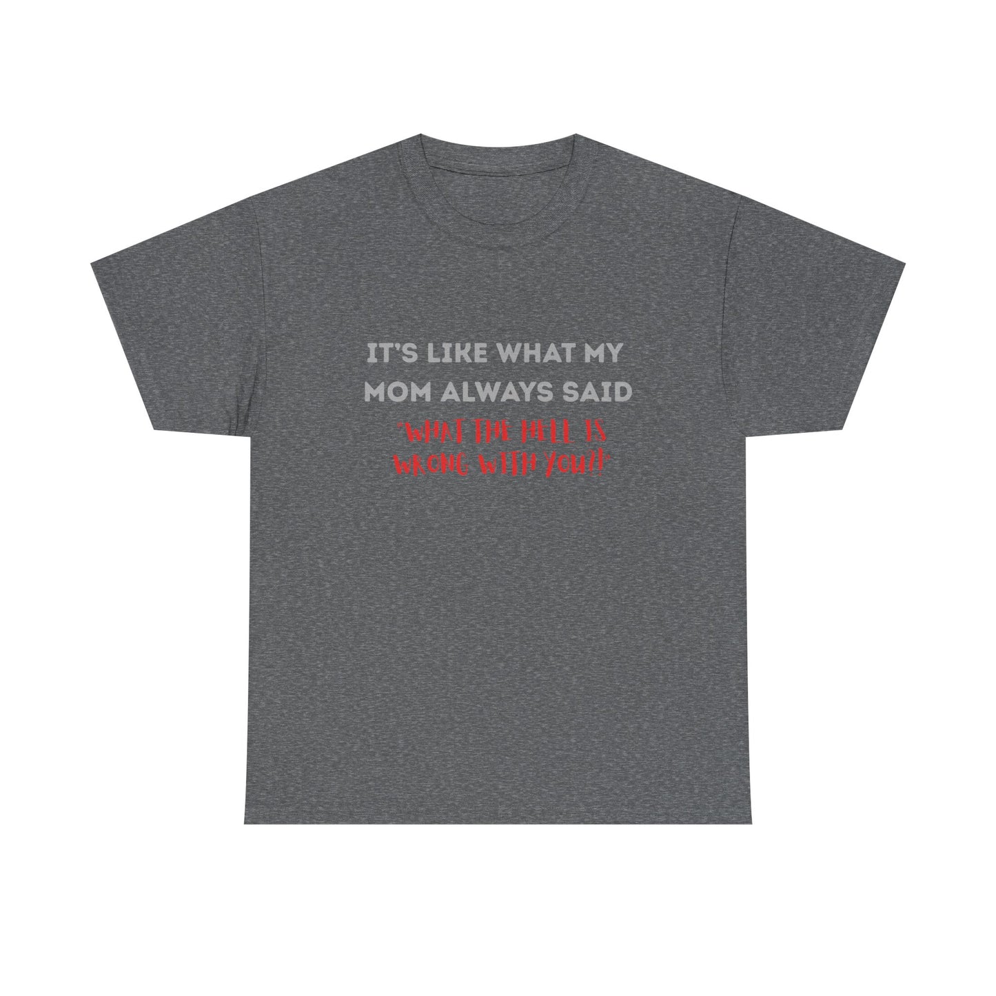 My mom said - fun shirt for birthdays, christmas or any occasion.