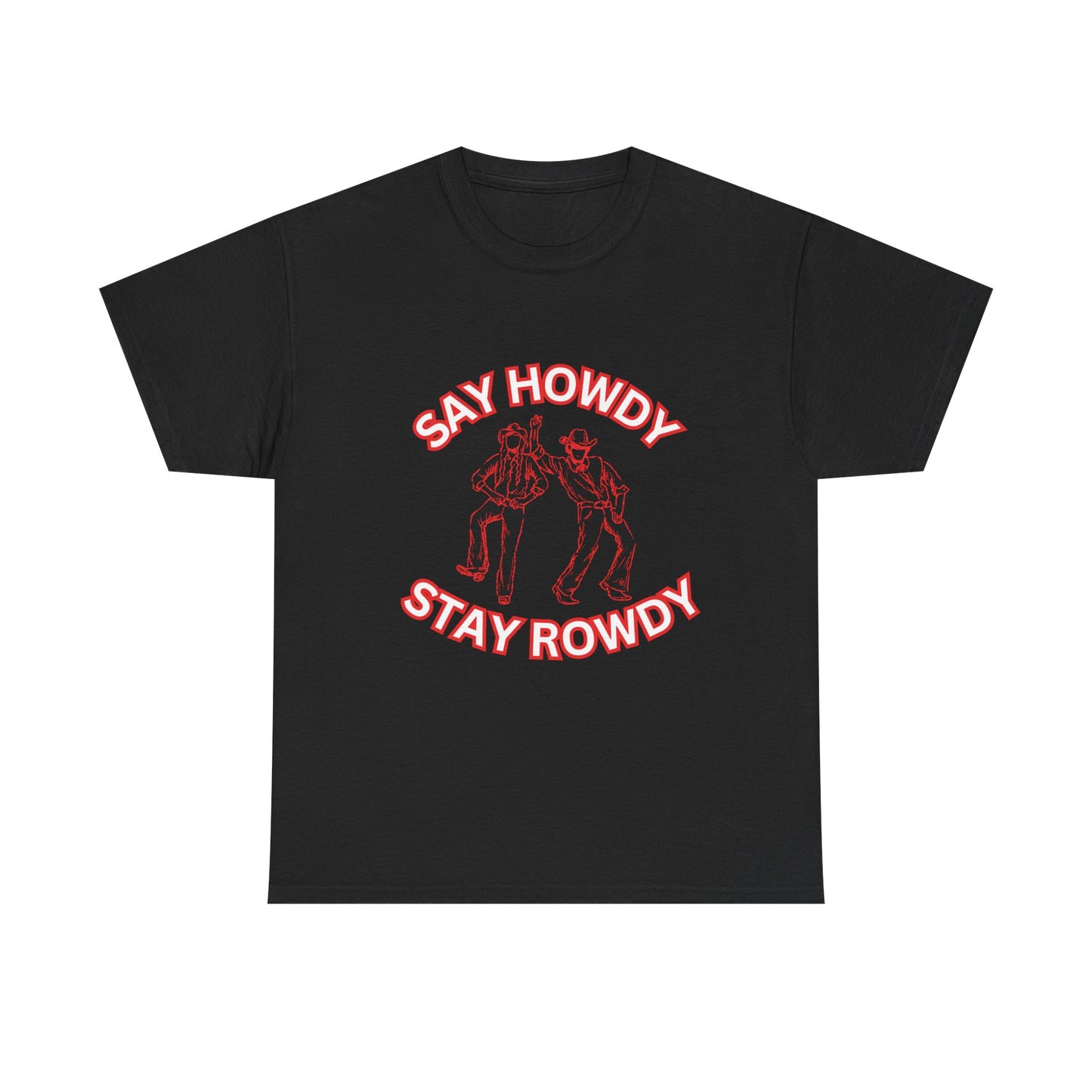 HOWDY ROWDY - fun shirt for birthdays, christmas or any occasion.