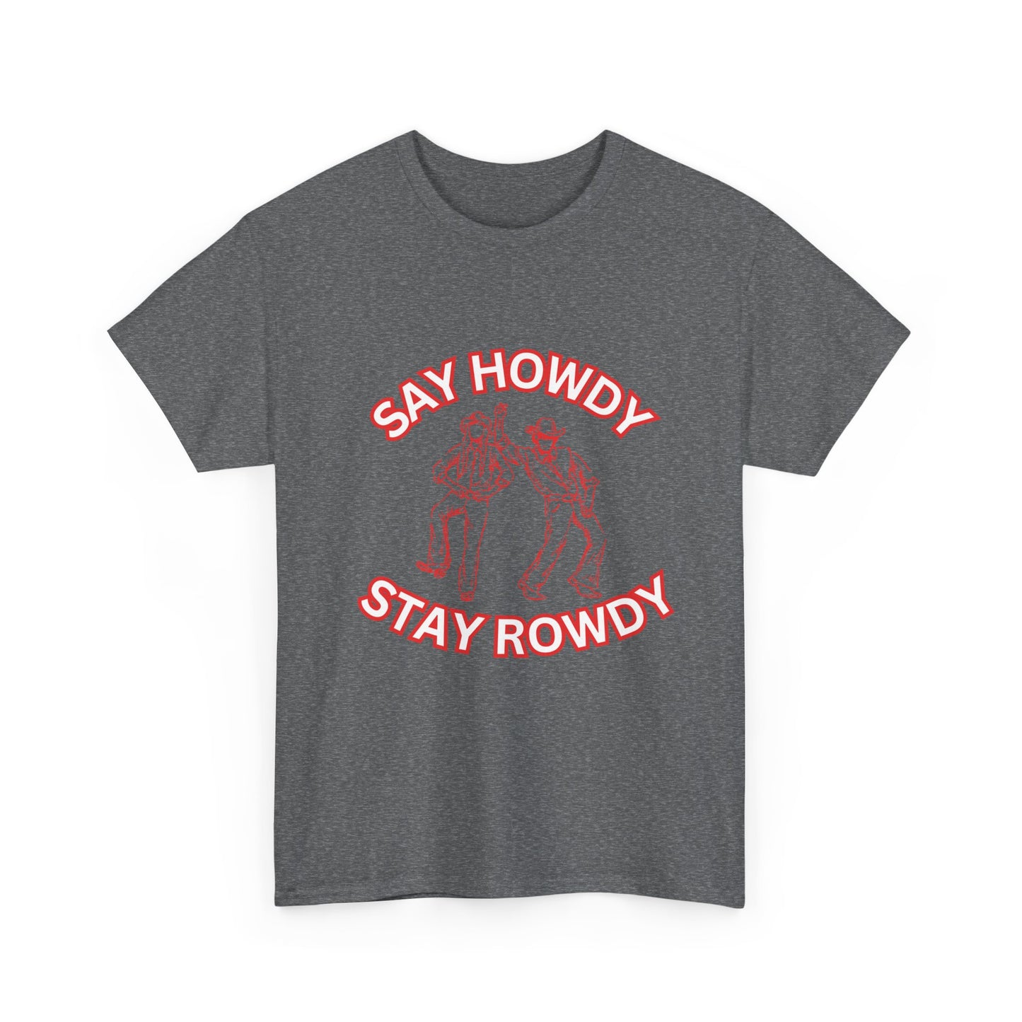 HOWDY ROWDY - fun shirt for birthdays, christmas or any occasion.