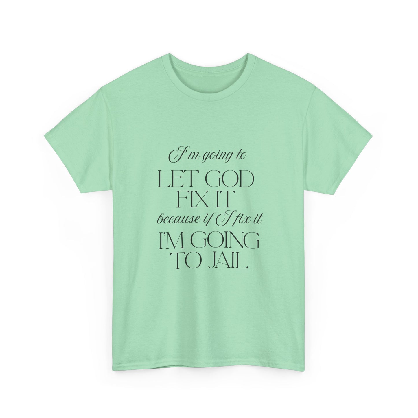 Let God fix it - fun shirt for birthdays, christmas or any occasion.