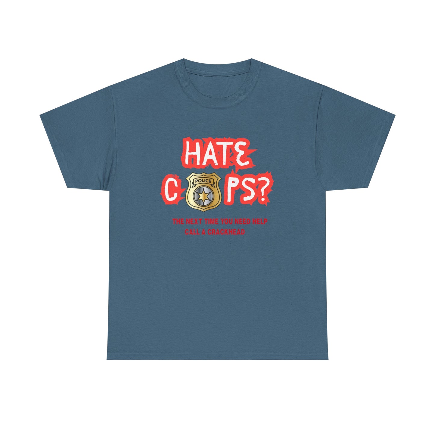 Hate Cops find a crackhead - fun shirt for birthdays, christmas or any occasion.