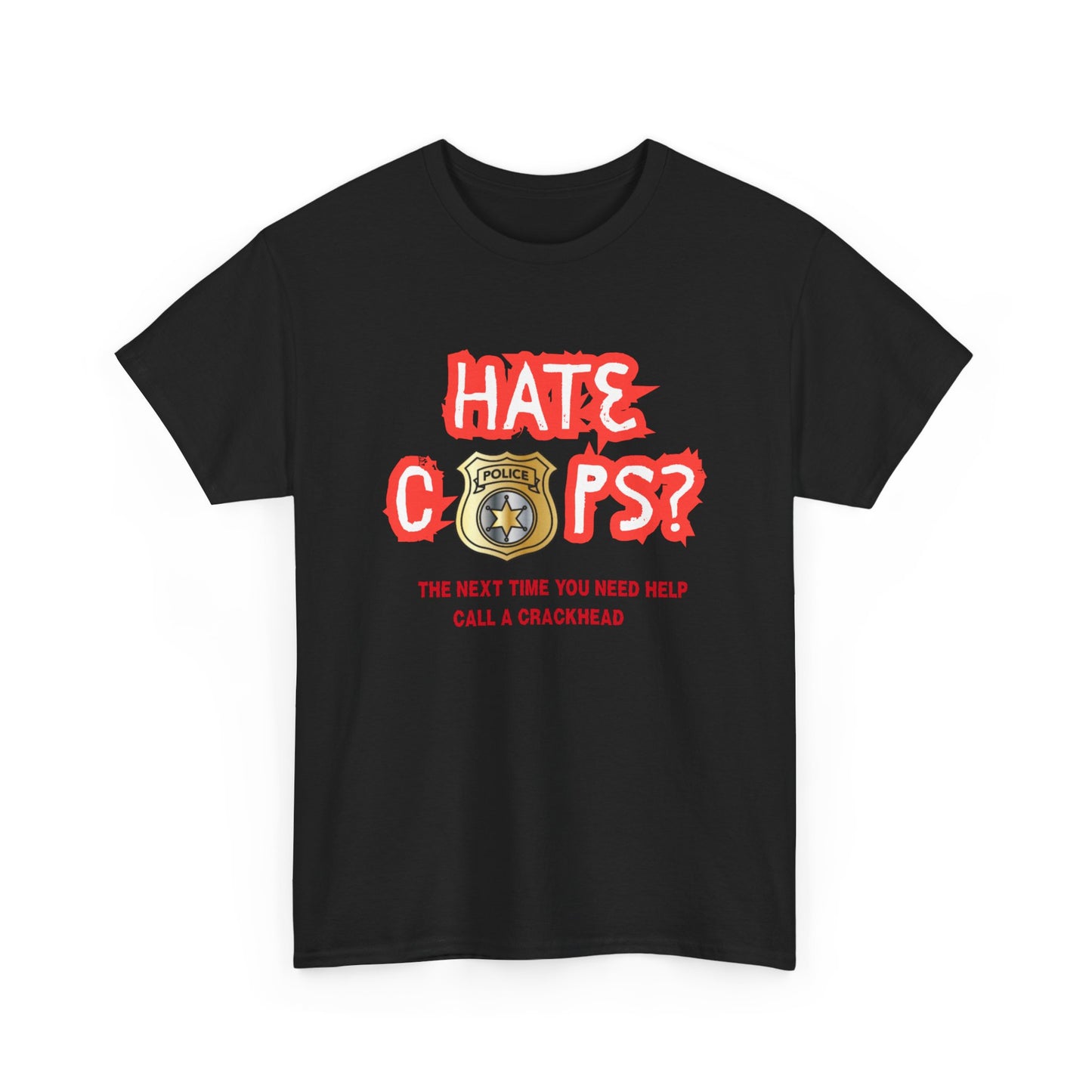 Hate Cops find a crackhead - fun shirt for birthdays, christmas or any occasion.