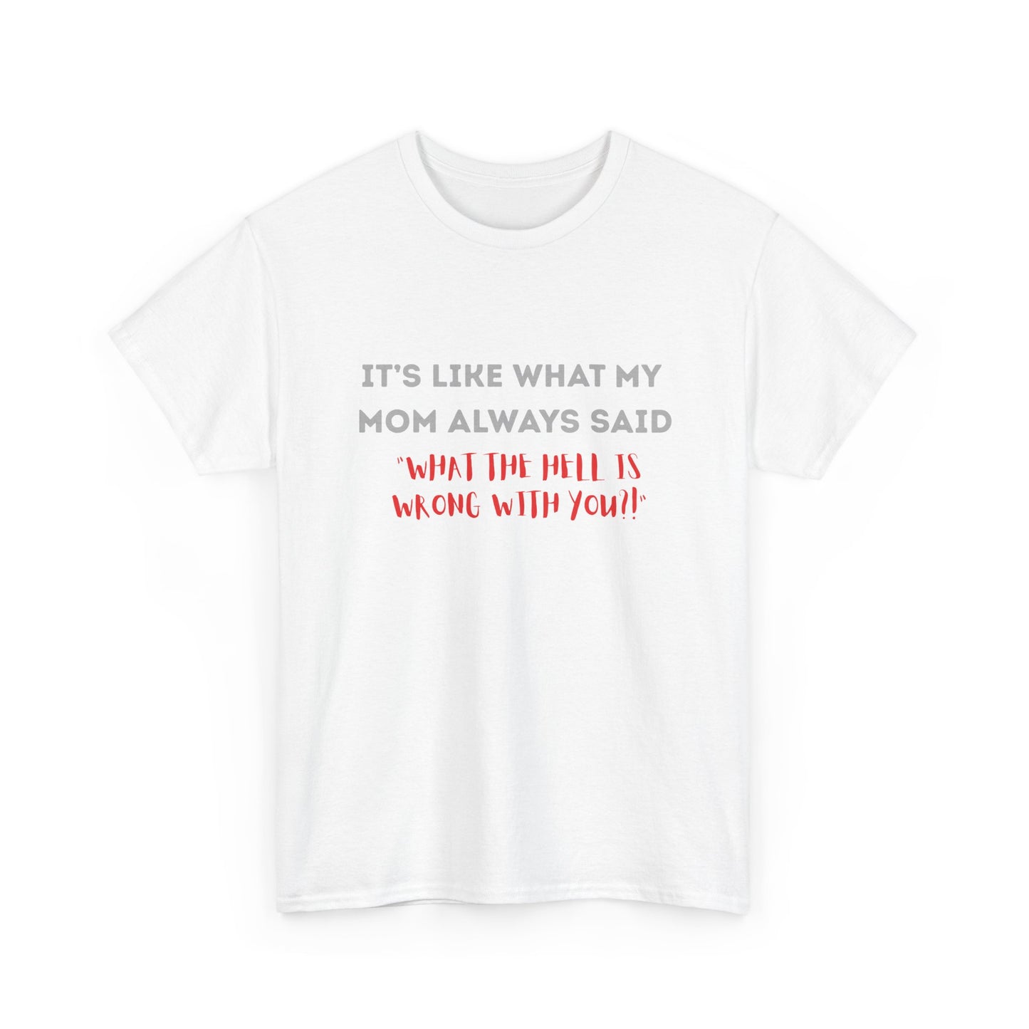 My mom said - fun shirt for birthdays, christmas or any occasion.