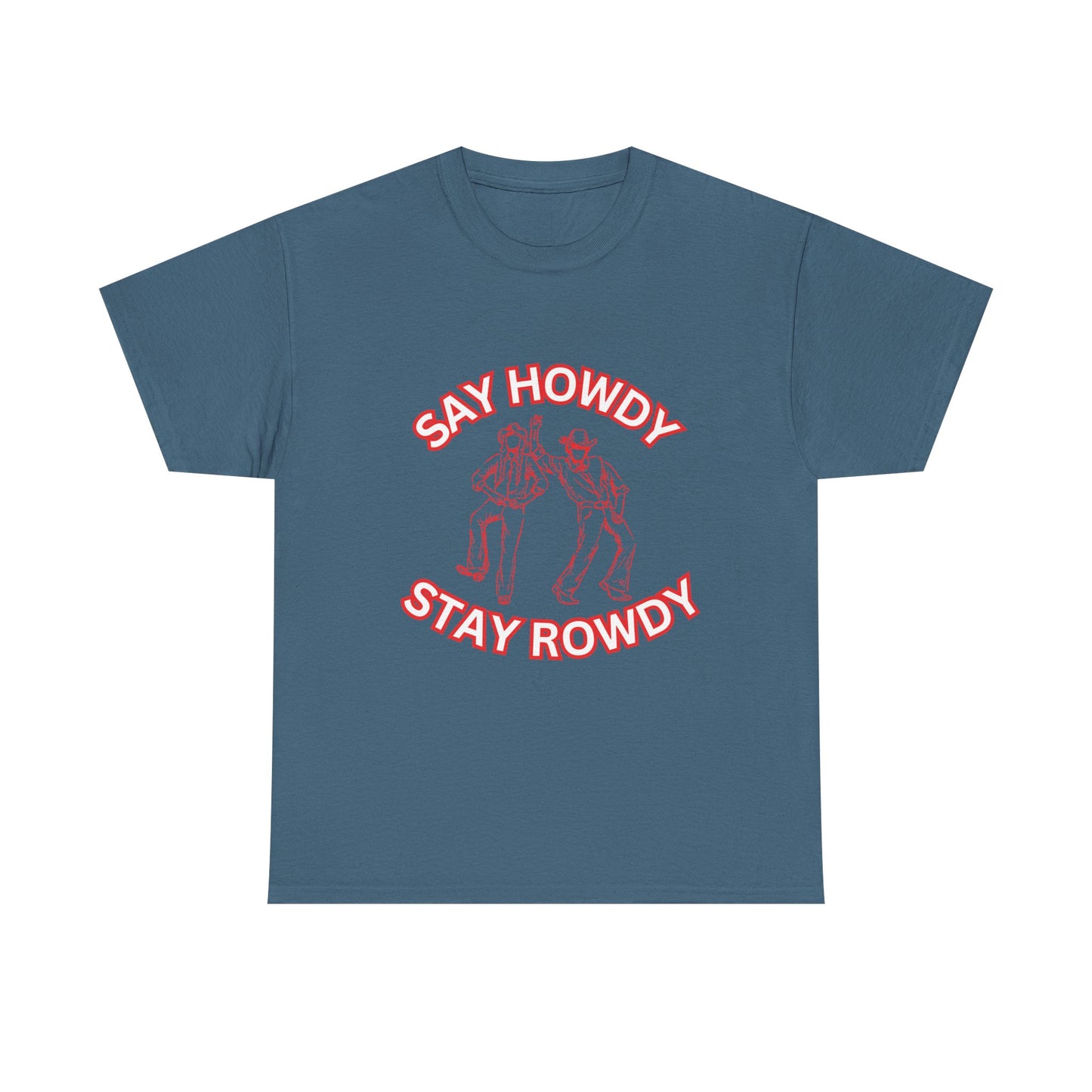 HOWDY ROWDY - fun shirt for birthdays, christmas or any occasion.