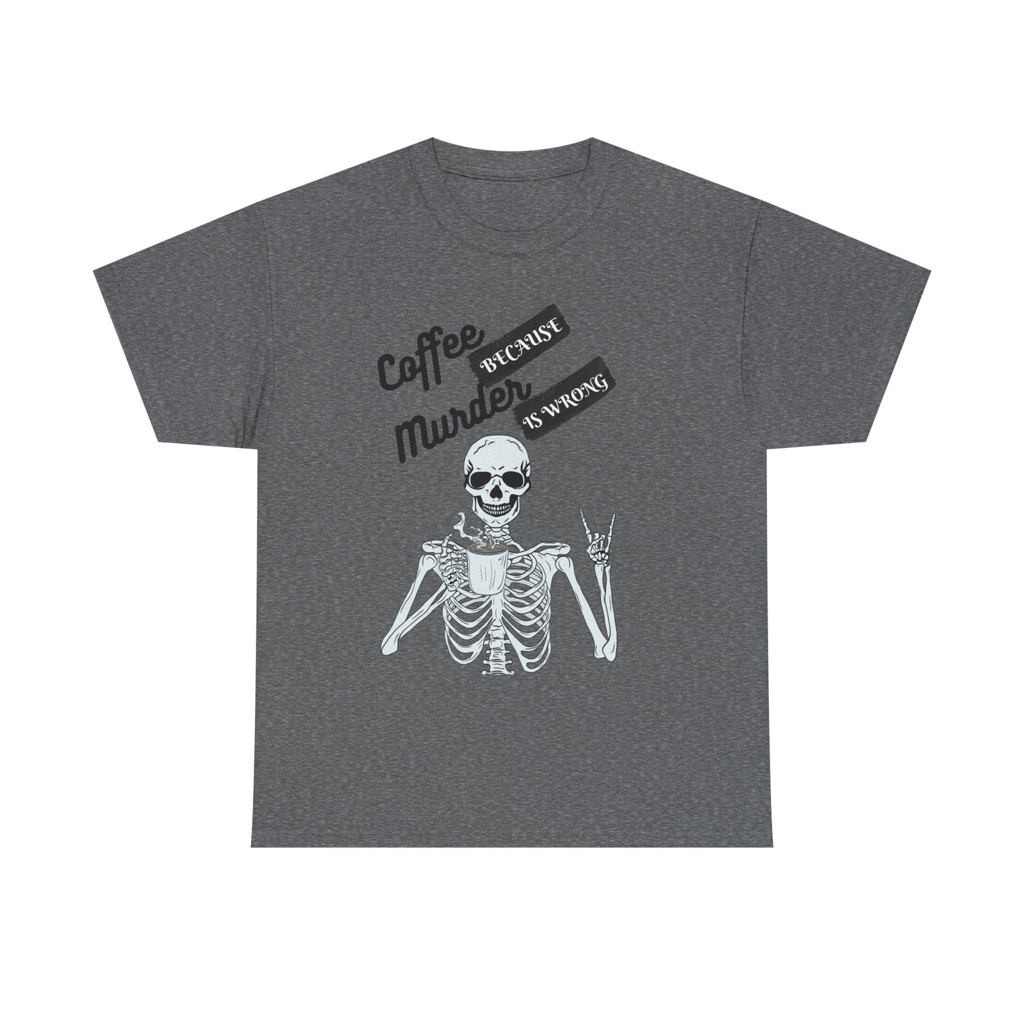 Coffee because Murder - fun shirt for birthdays, christmas or any occasion.