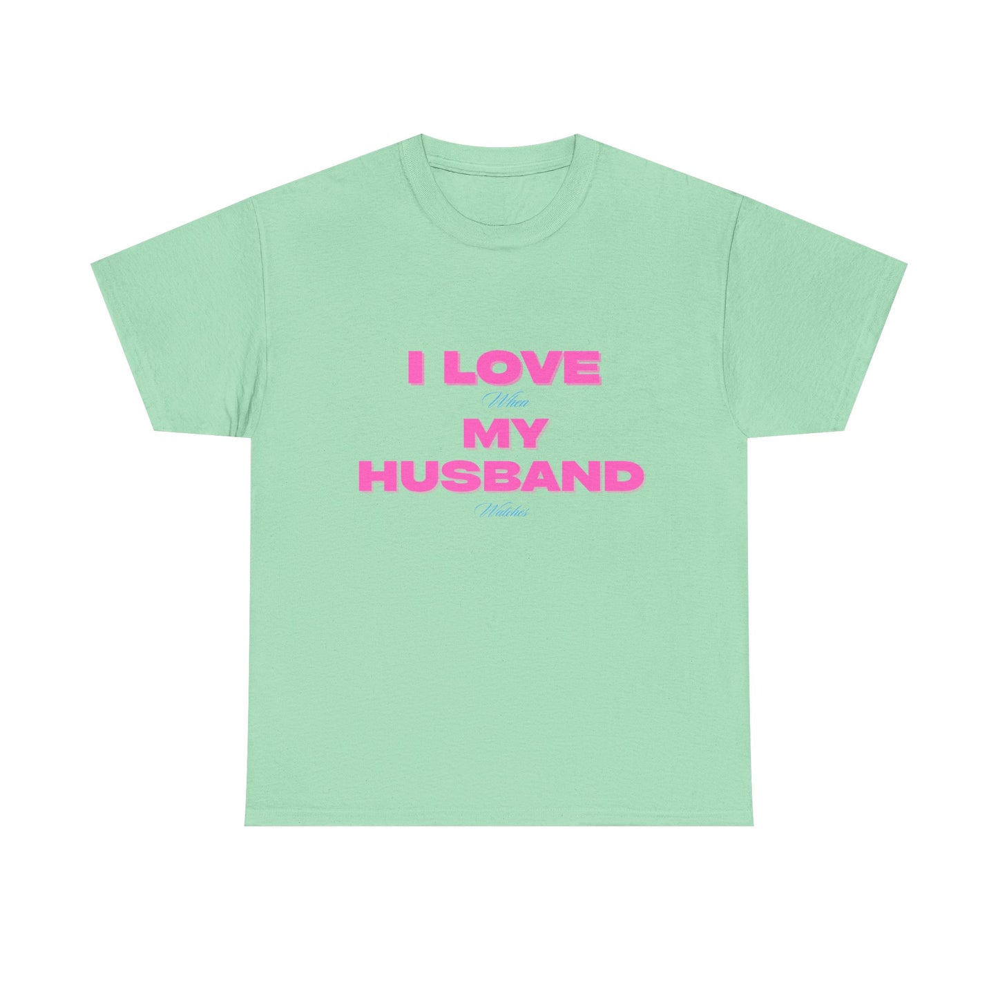 I love my husband - fun shirt for birthdays, christmas or any occasion.