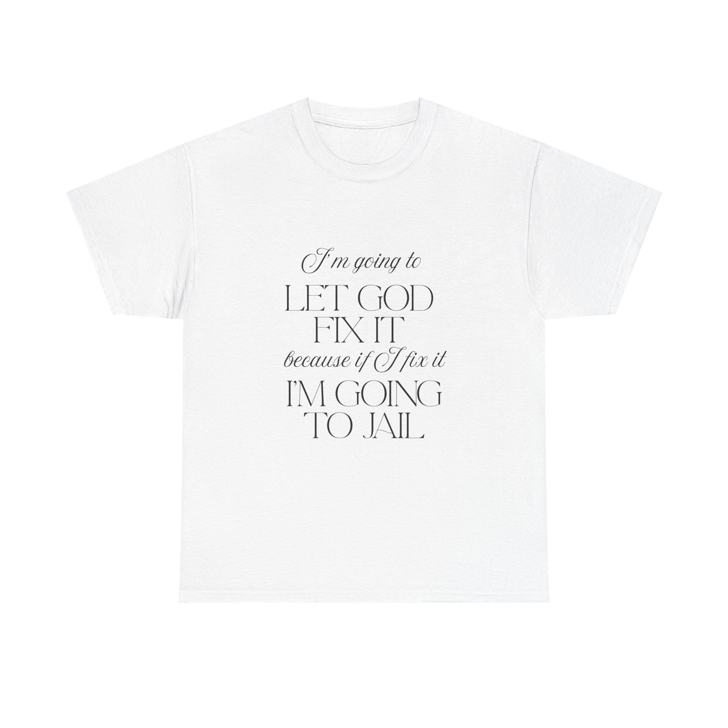 Let God fix it - fun shirt for birthdays, christmas or any occasion.