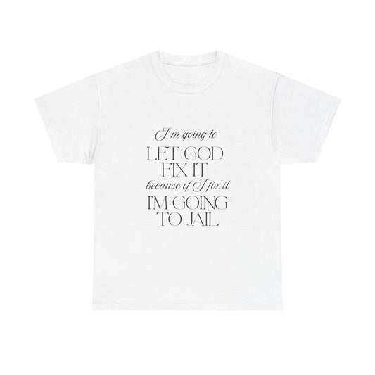 Let God fix it - fun shirt for birthdays, christmas or any occasion.