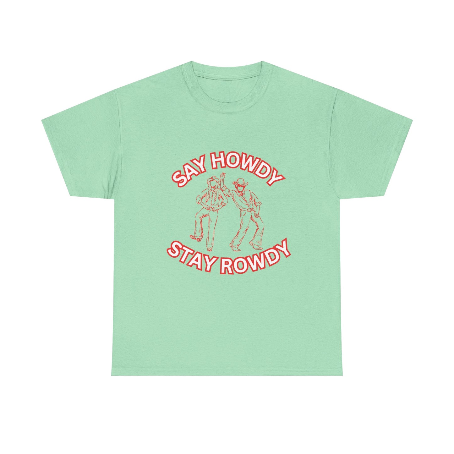 HOWDY ROWDY - fun shirt for birthdays, christmas or any occasion.