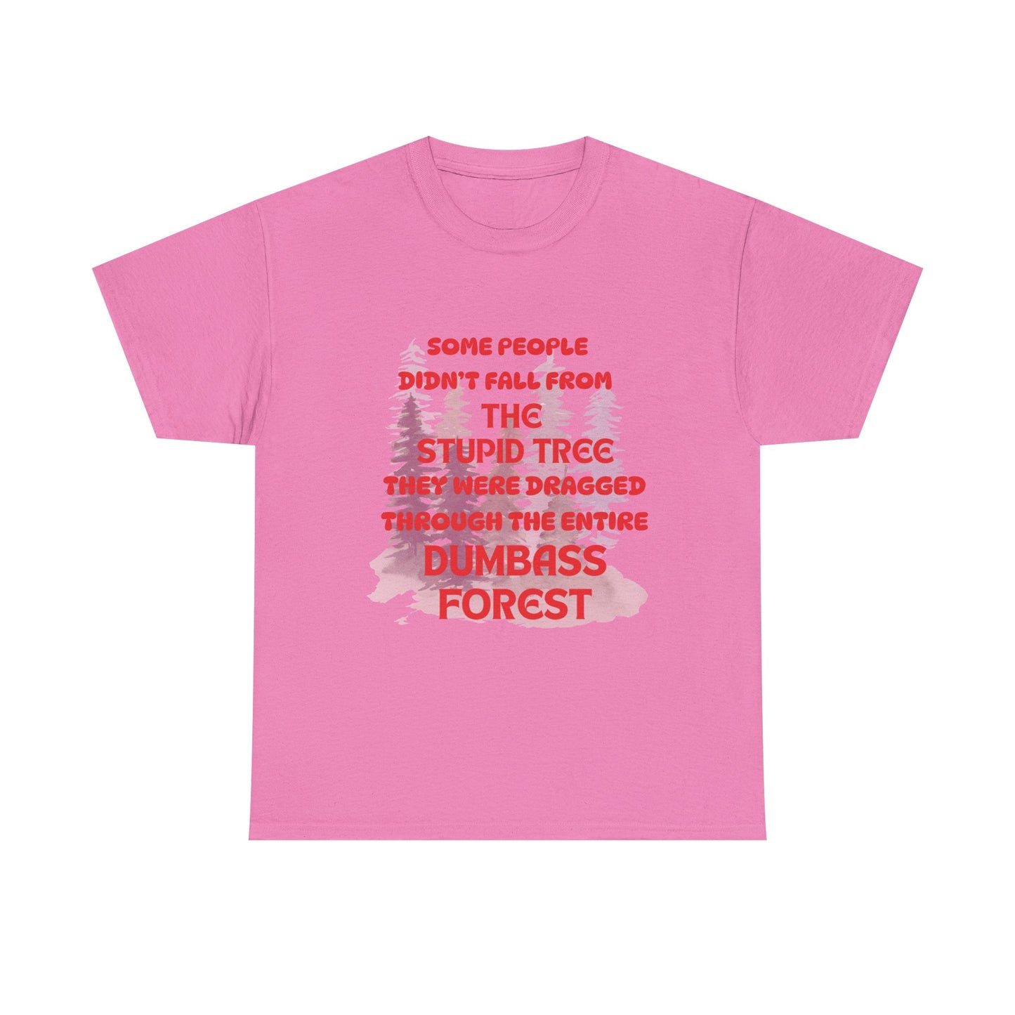 STUPID TREE - fun shirt for birthdays, christmas or any occasion.