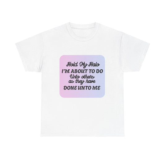 Hold My Halo - fun shirt for birthdays, christmas or any occasion.