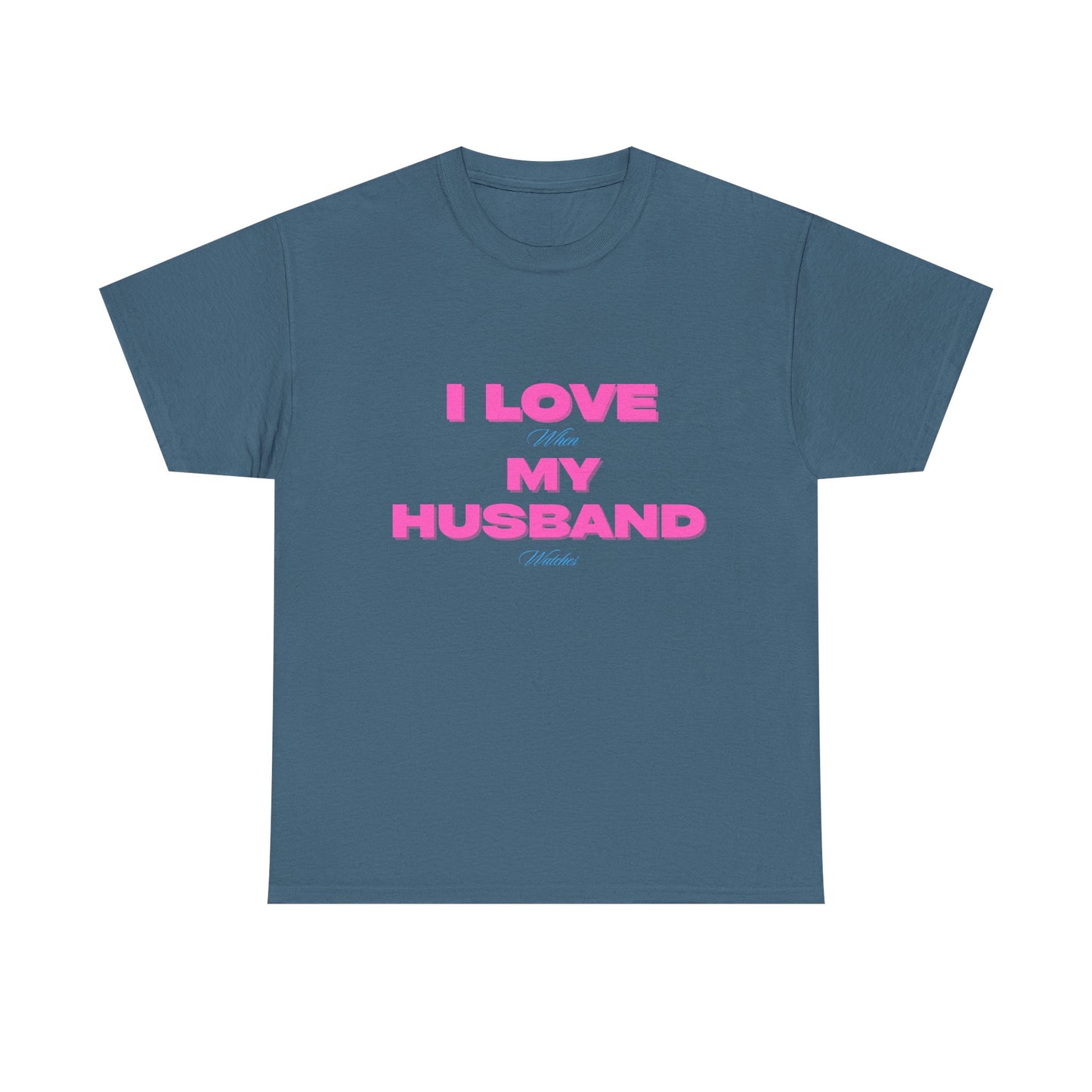 I love my husband - fun shirt for birthdays, christmas or any occasion.