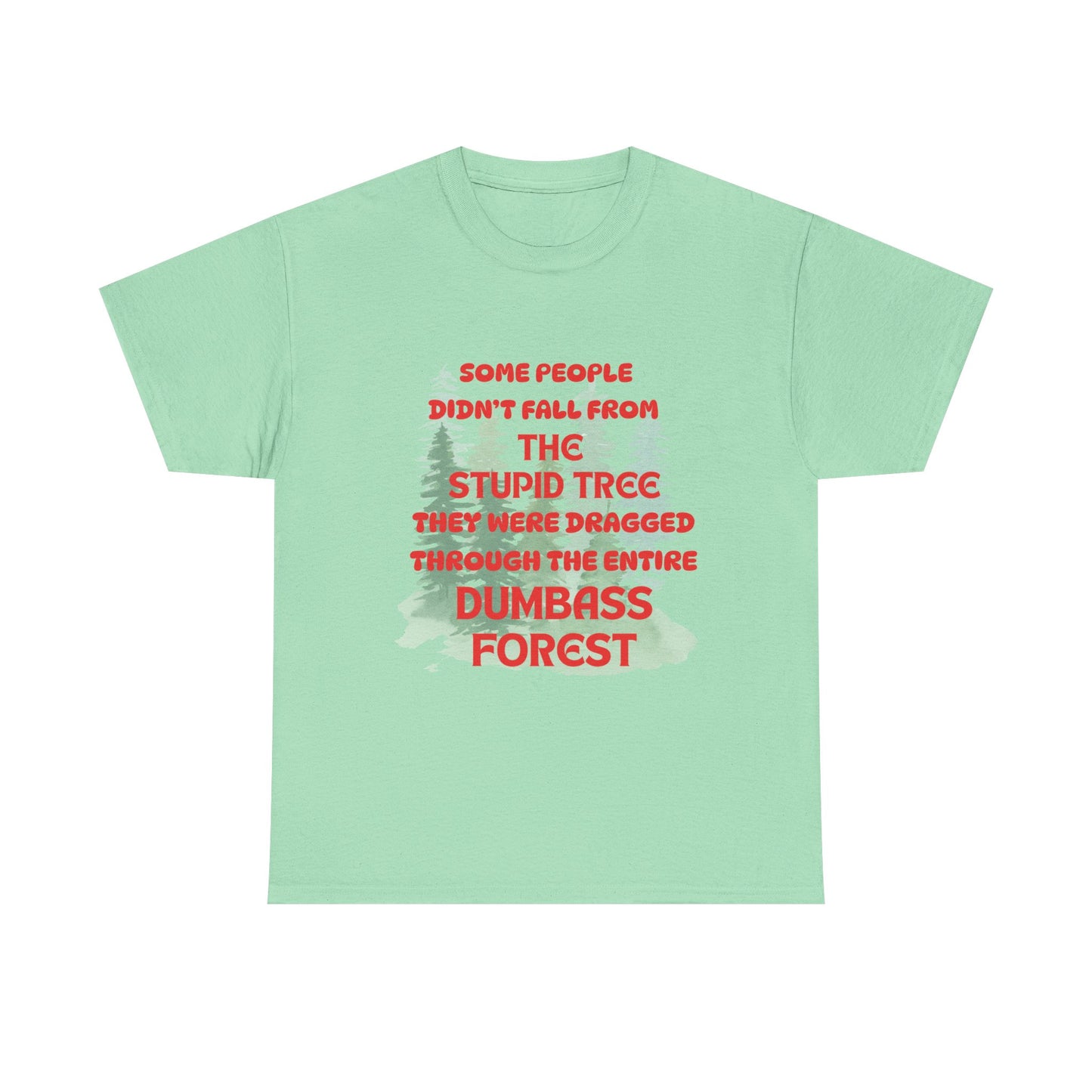 STUPID TREE - fun shirt for birthdays, christmas or any occasion.