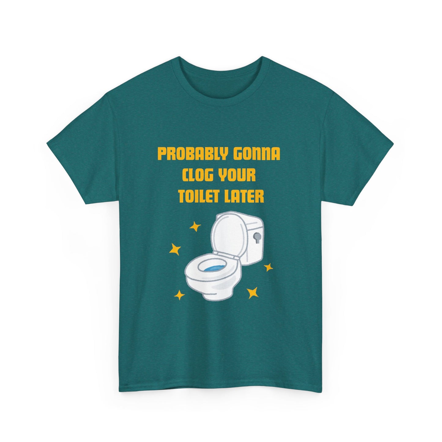 Clog the Toilet - fun shirt for birthdays, christmas or any occasion.