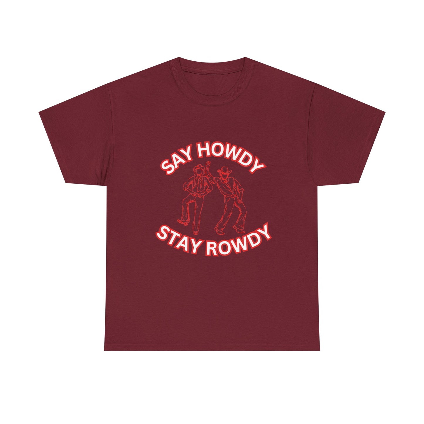 HOWDY ROWDY - fun shirt for birthdays, christmas or any occasion.