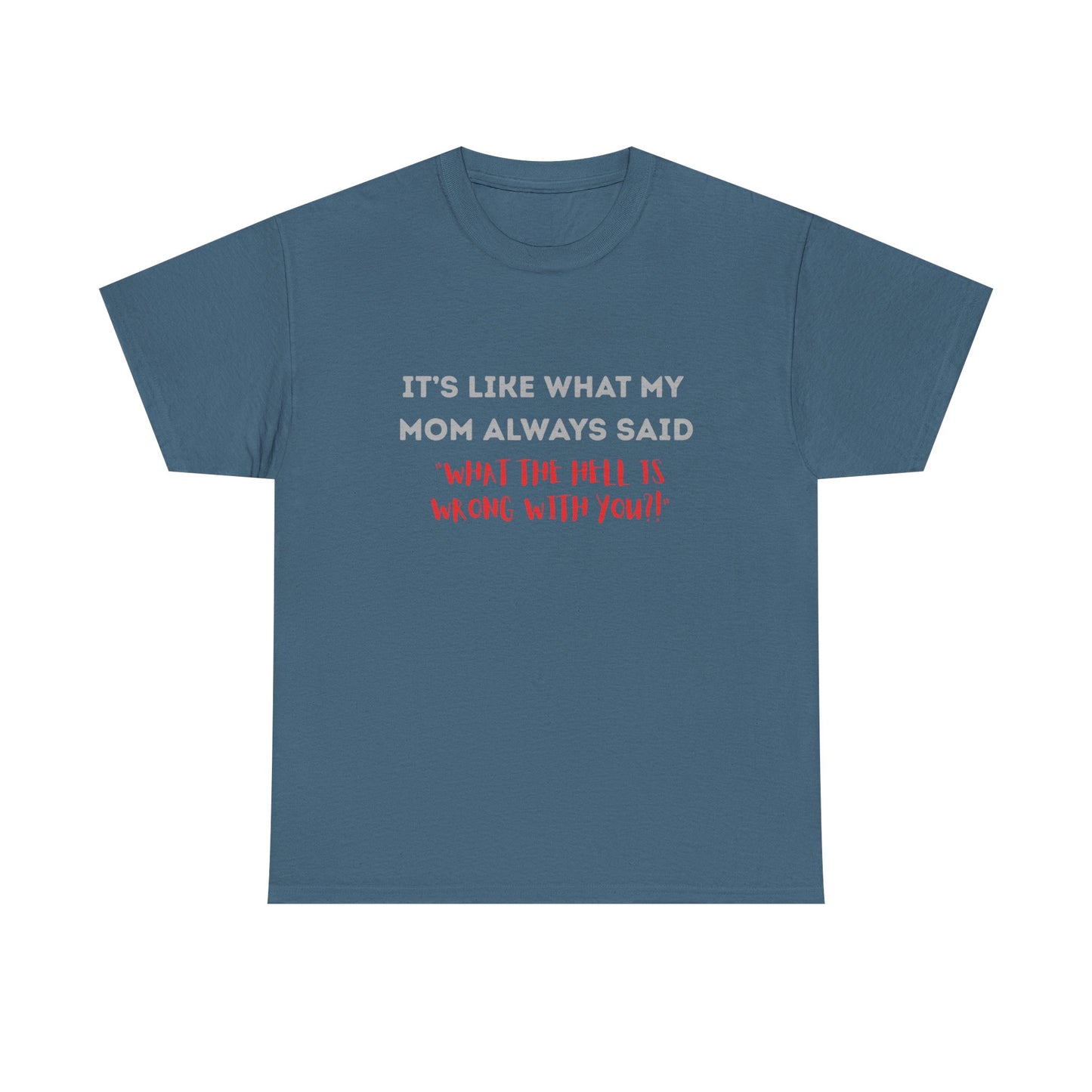 My mom said - fun shirt for birthdays, christmas or any occasion.