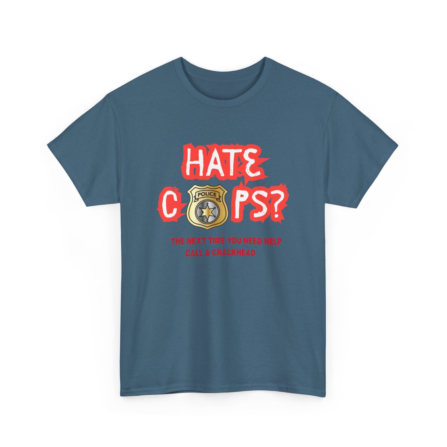 Hate Cops find a crackhead - fun shirt for birthdays, christmas or any occasion.