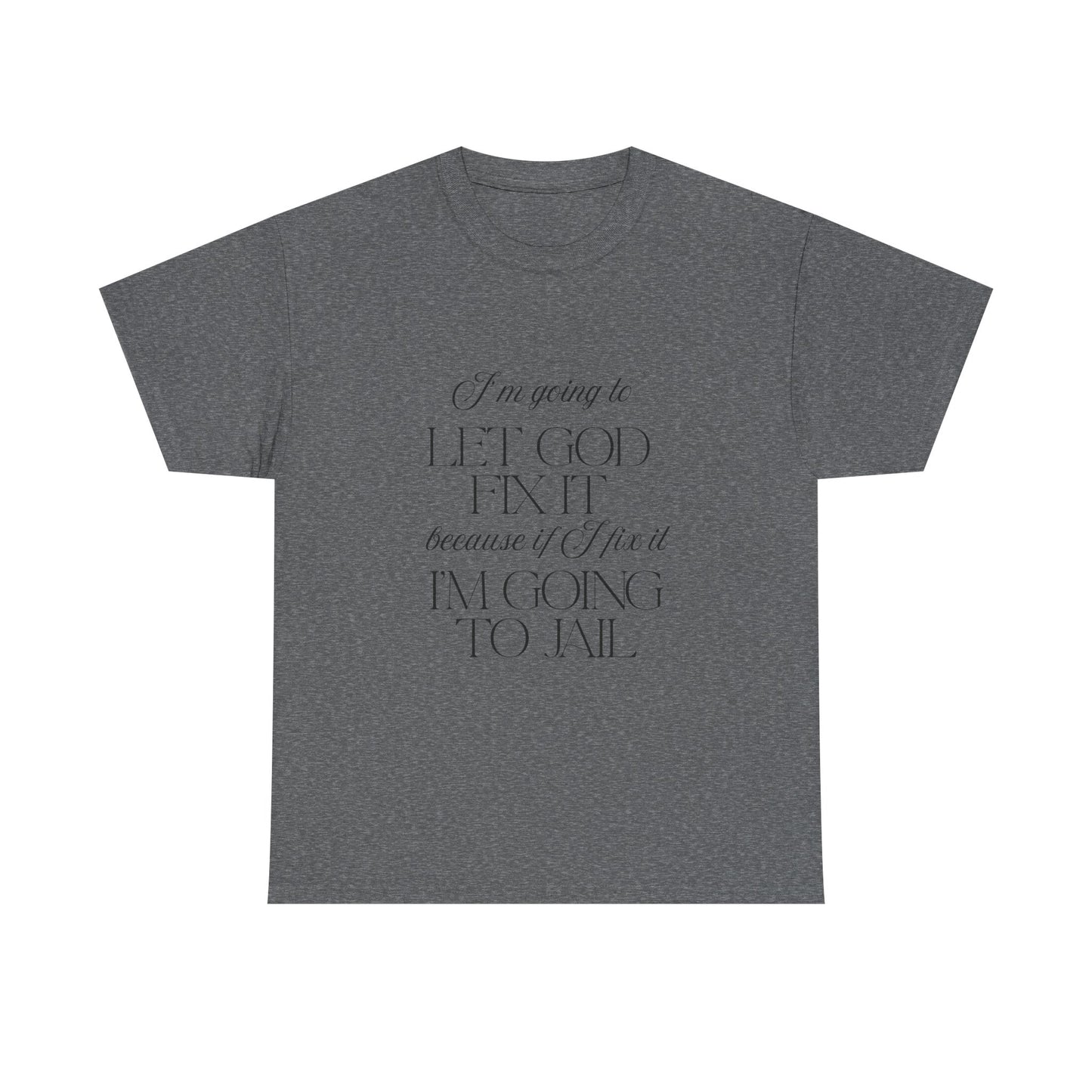 Let God fix it - fun shirt for birthdays, christmas or any occasion.