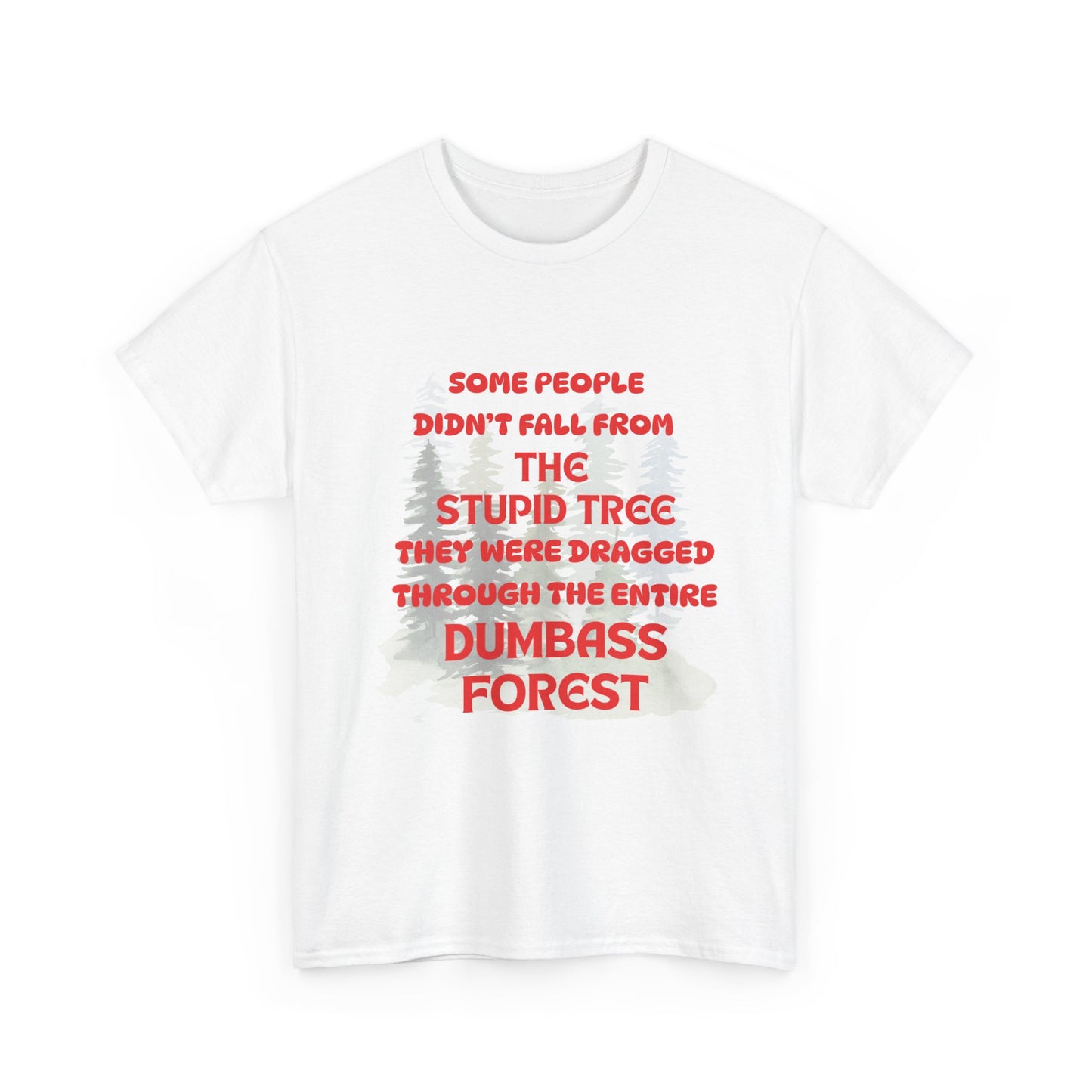 STUPID TREE - fun shirt for birthdays, christmas or any occasion.