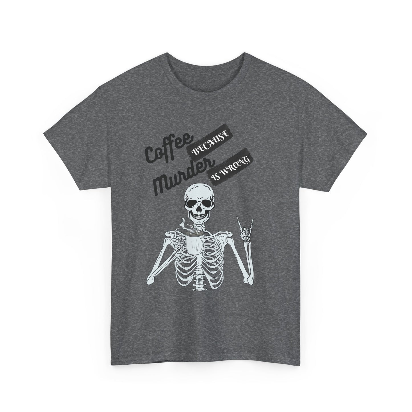 Coffee because Murder - fun shirt for birthdays, christmas or any occasion.