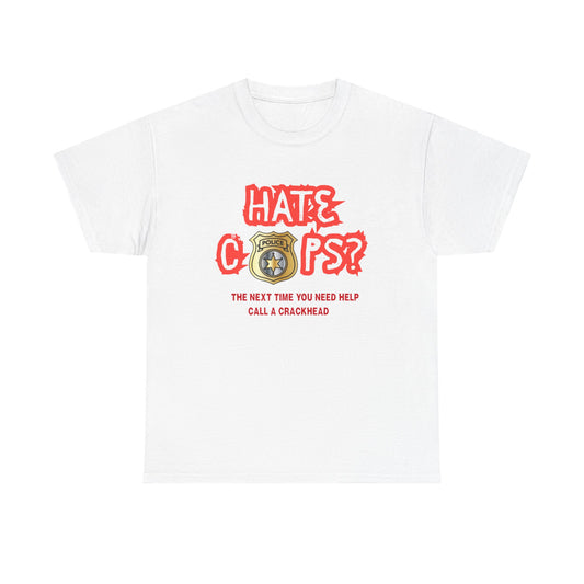 Hate Cops find a crackhead - fun shirt for birthdays, christmas or any occasion.