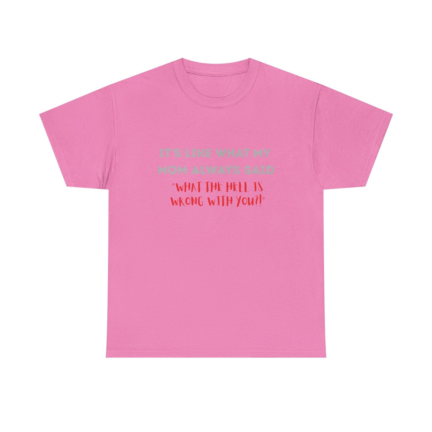 My mom said - fun shirt for birthdays, christmas or any occasion.