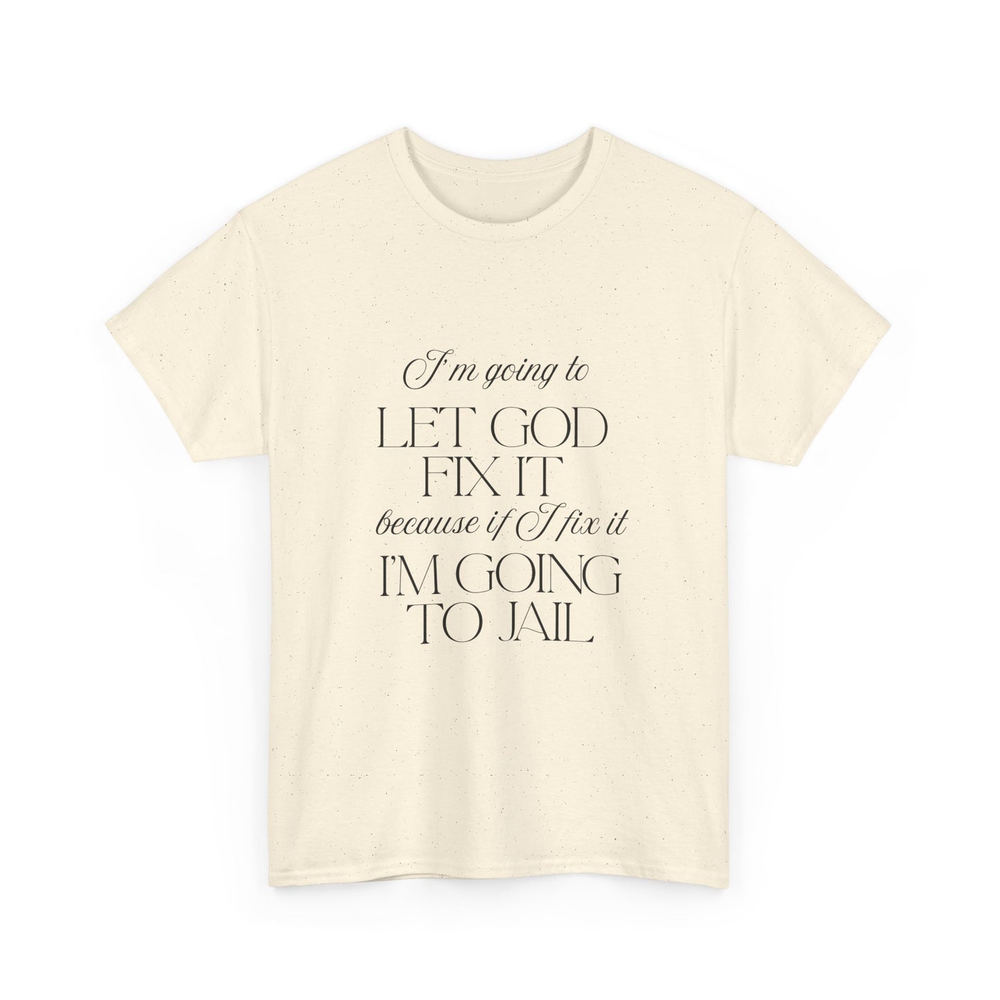 Let God fix it - fun shirt for birthdays, christmas or any occasion.