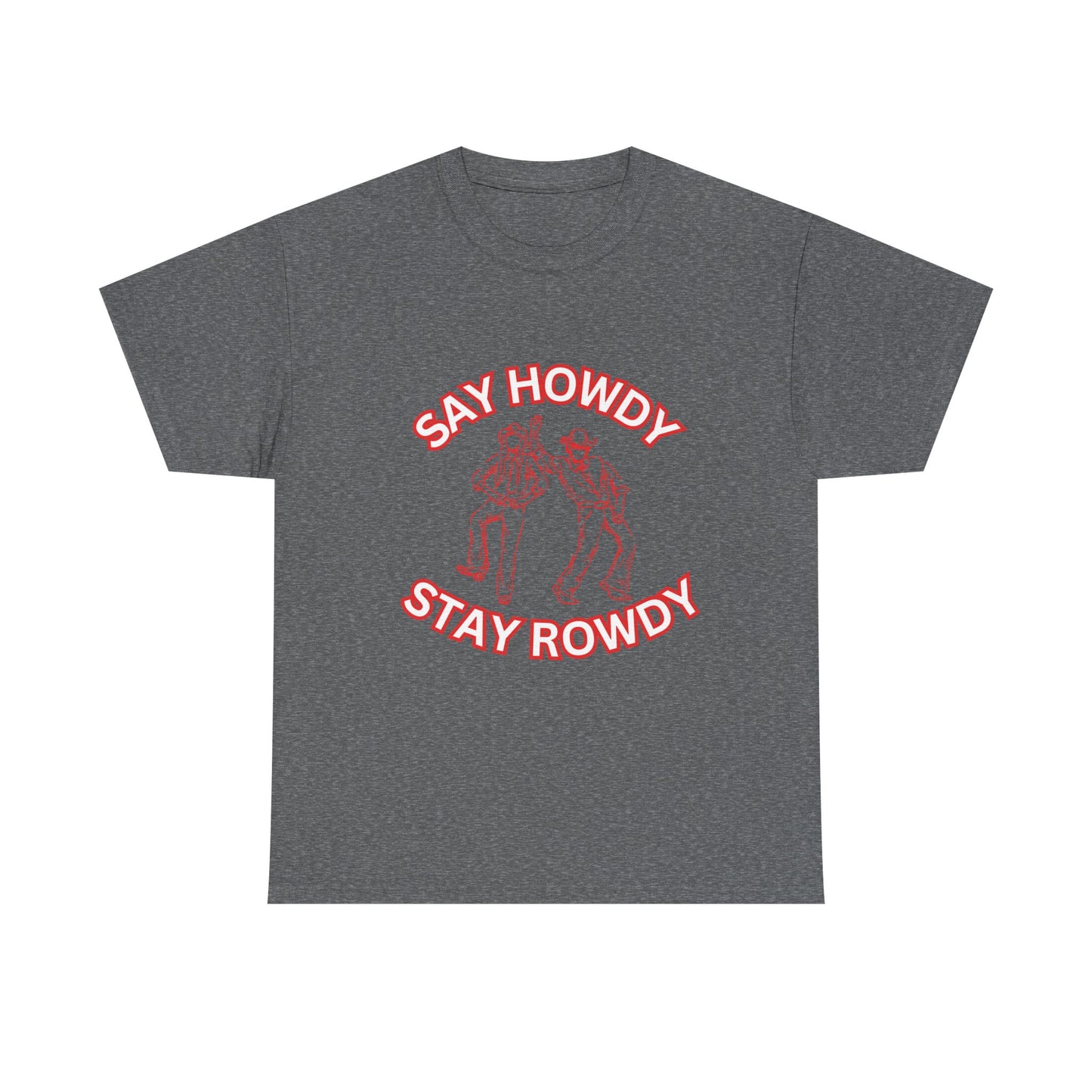 HOWDY ROWDY - fun shirt for birthdays, christmas or any occasion.