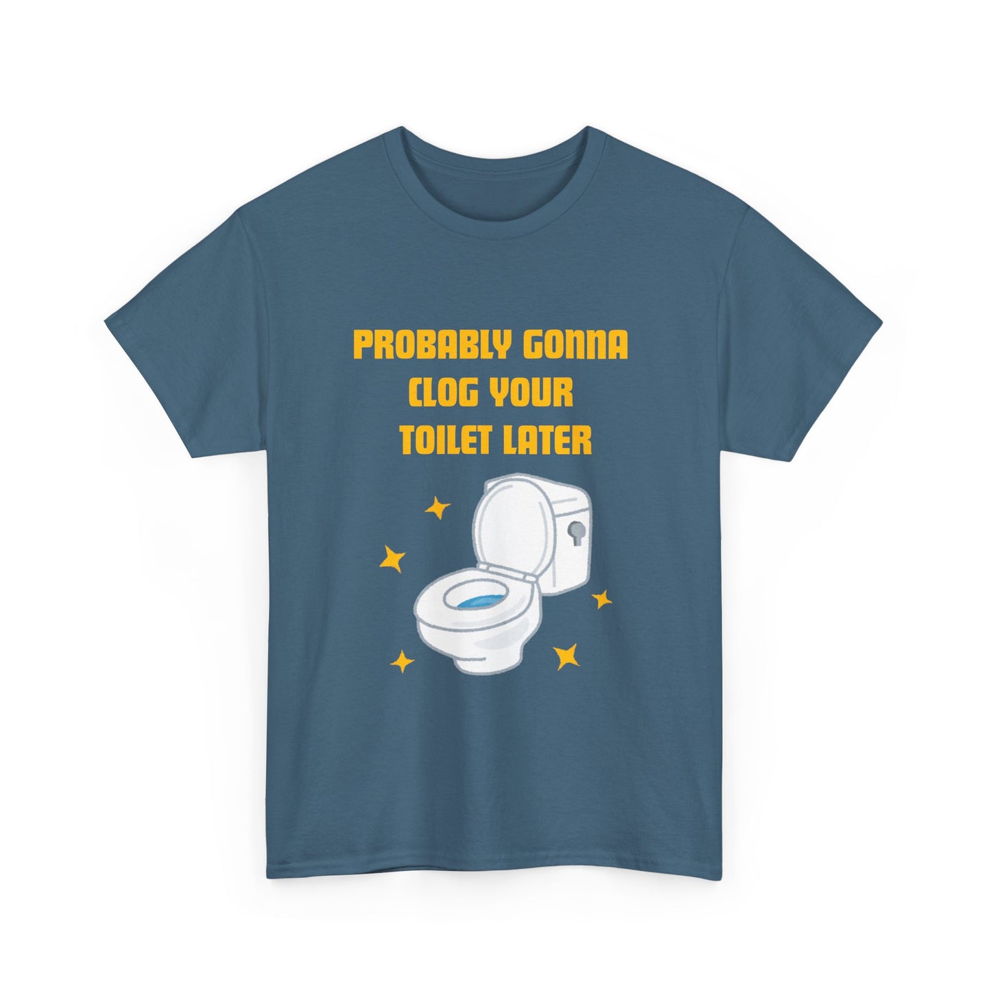 Clog the Toilet - fun shirt for birthdays, christmas or any occasion.