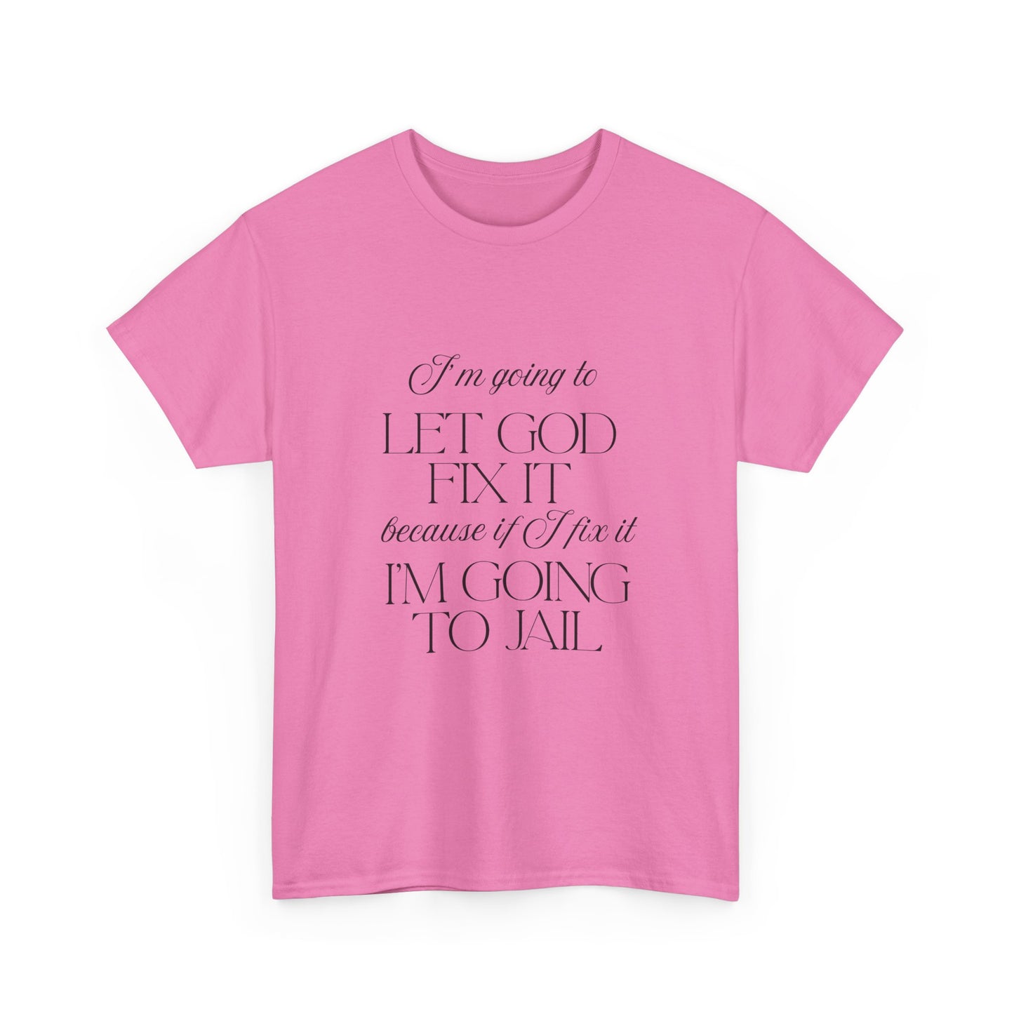 Let God fix it - fun shirt for birthdays, christmas or any occasion.