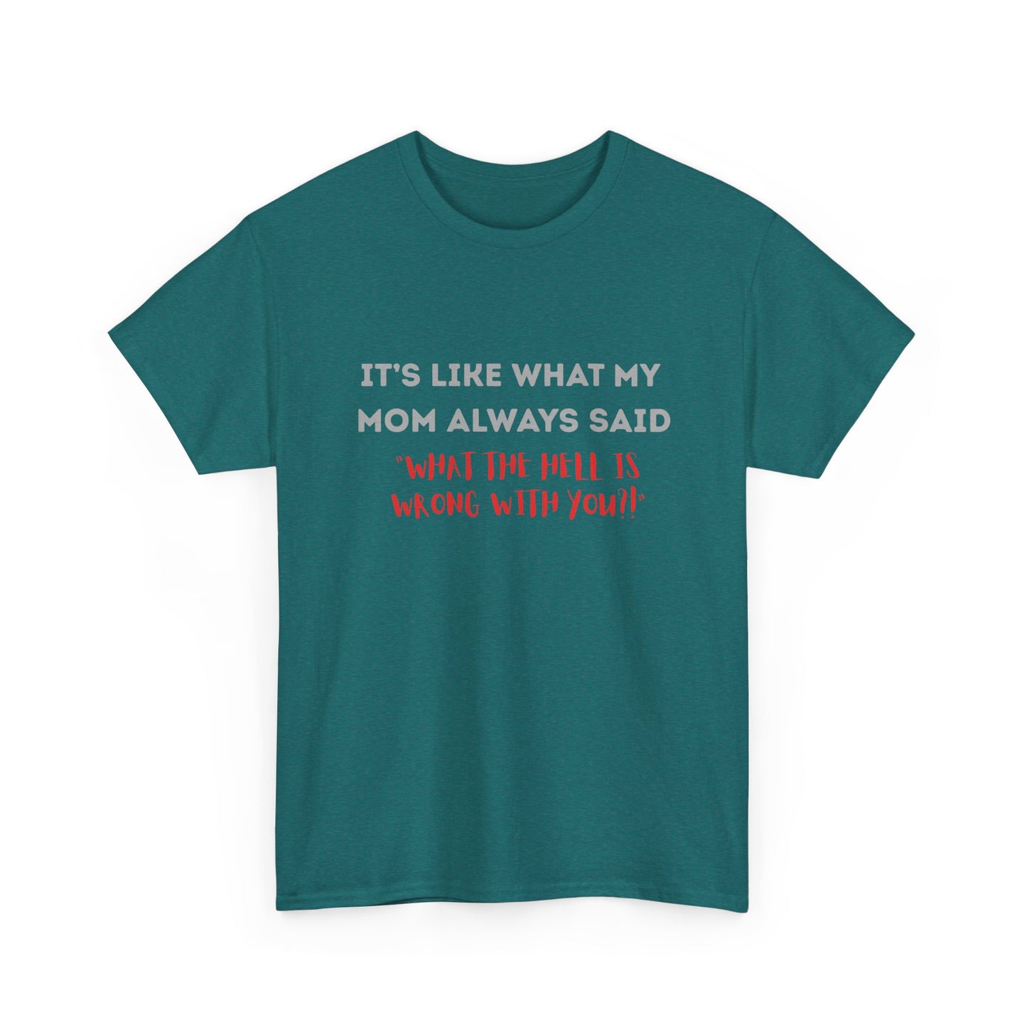 My mom said - fun shirt for birthdays, christmas or any occasion.