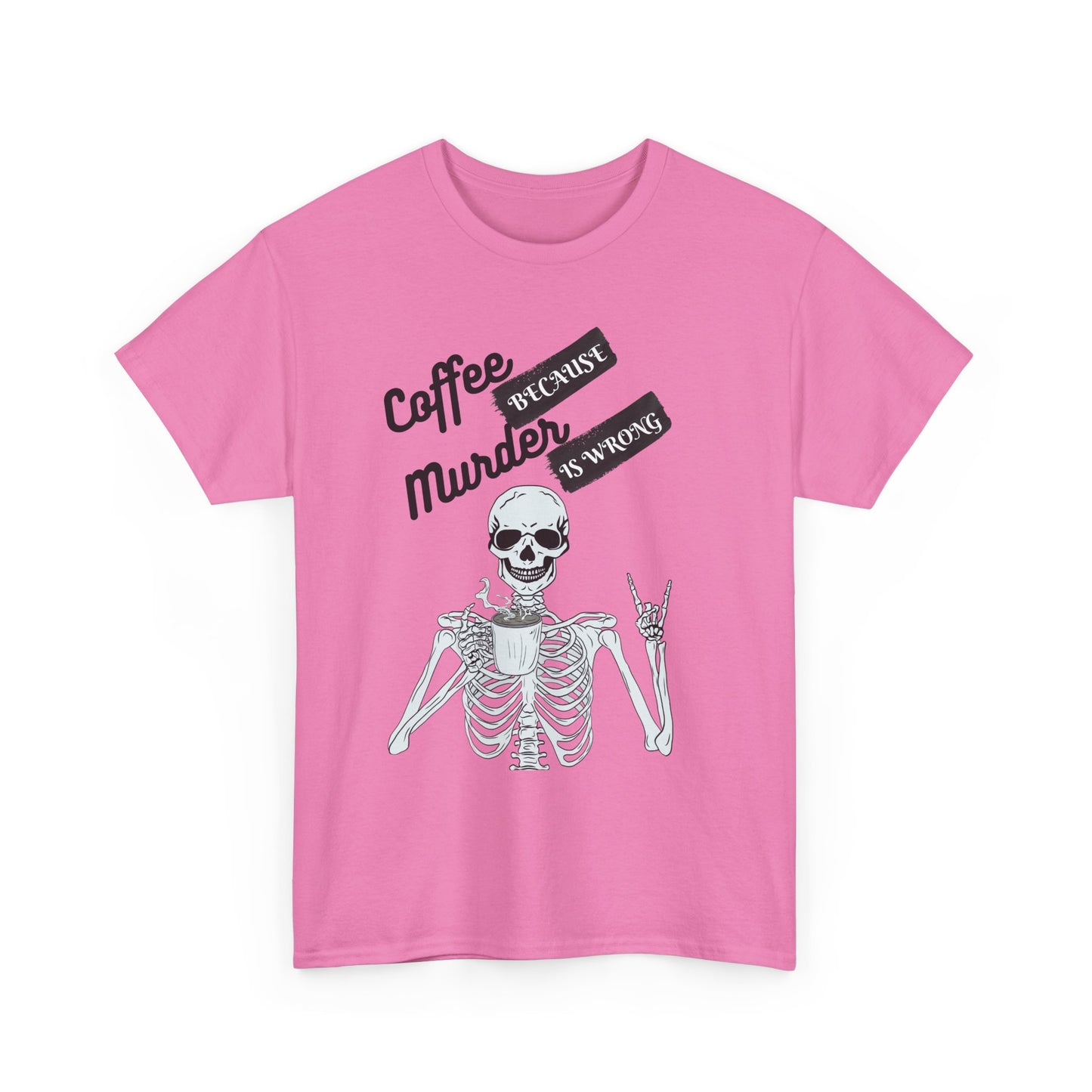 Coffee because Murder - fun shirt for birthdays, christmas or any occasion.