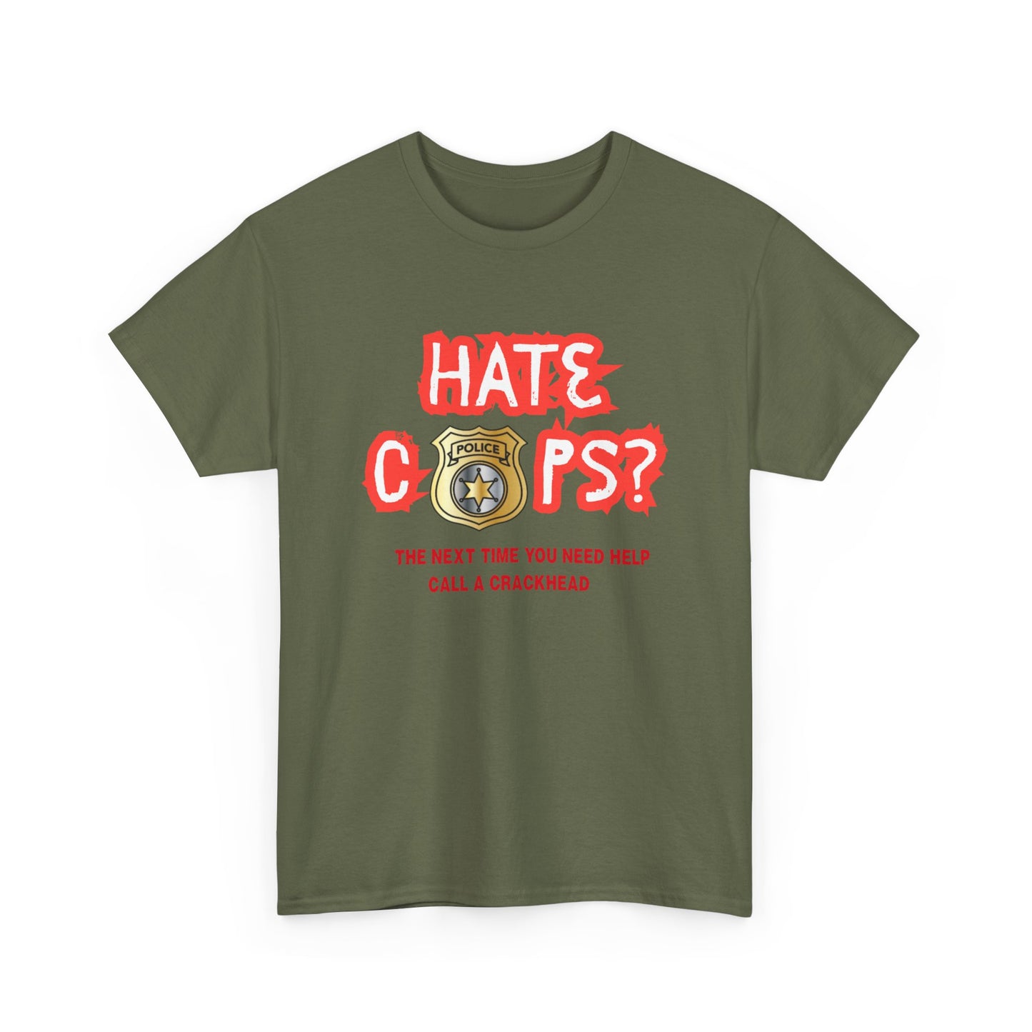 Hate Cops find a crackhead - fun shirt for birthdays, christmas or any occasion.
