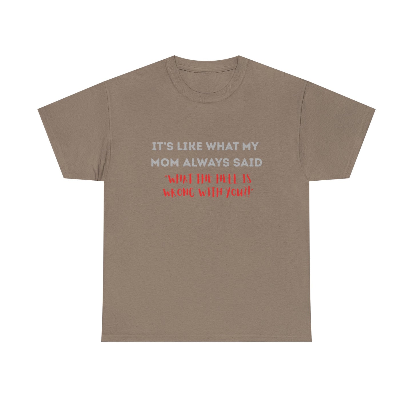 My mom said - fun shirt for birthdays, christmas or any occasion.