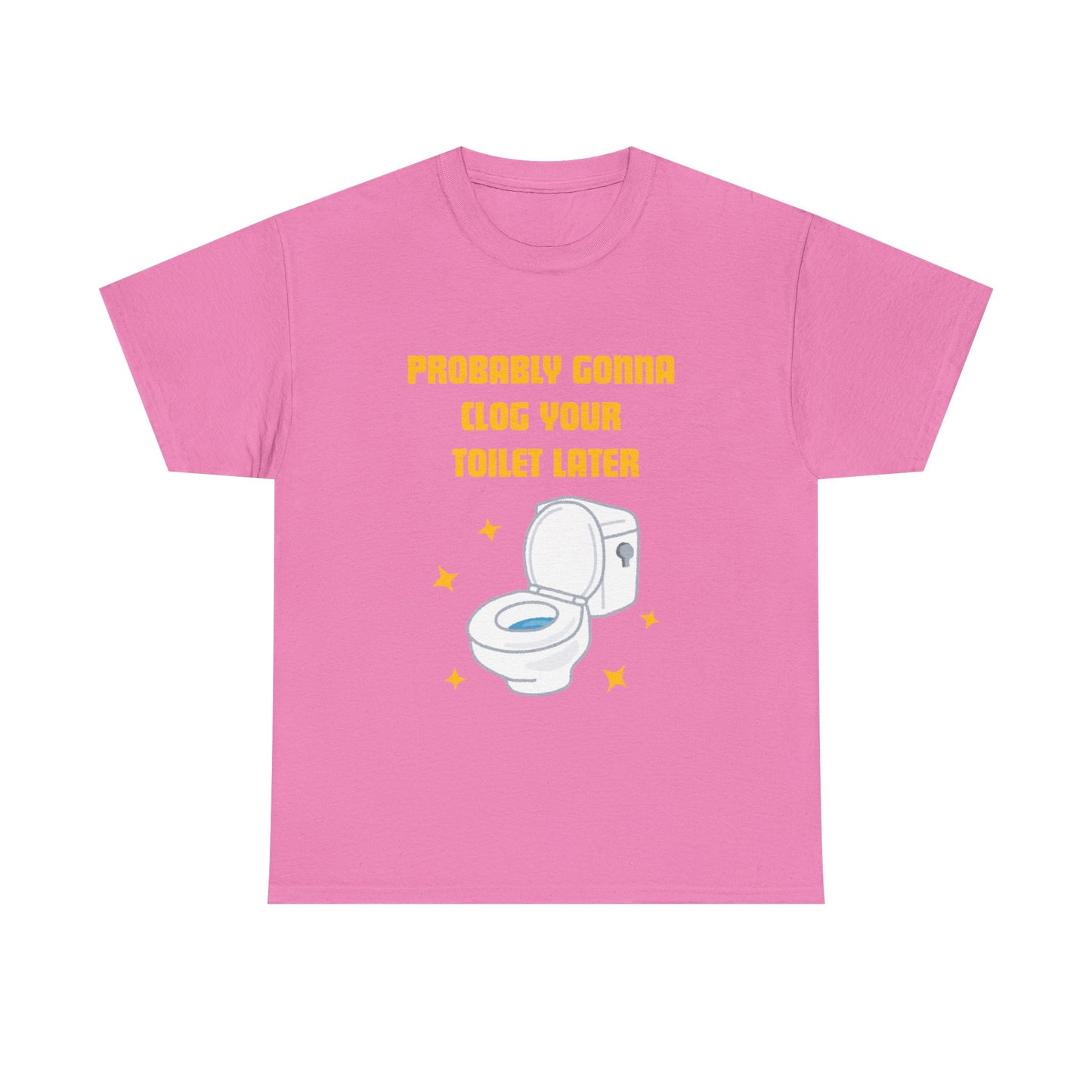 Clog the Toilet - fun shirt for birthdays, christmas or any occasion.