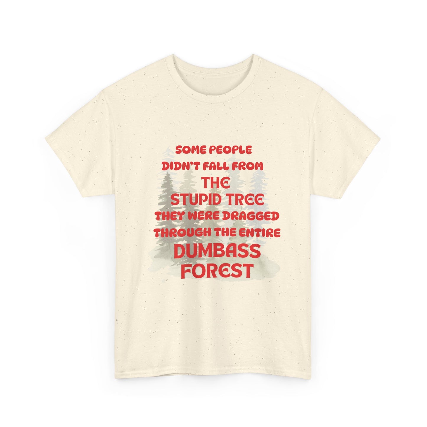 STUPID TREE - fun shirt for birthdays, christmas or any occasion.