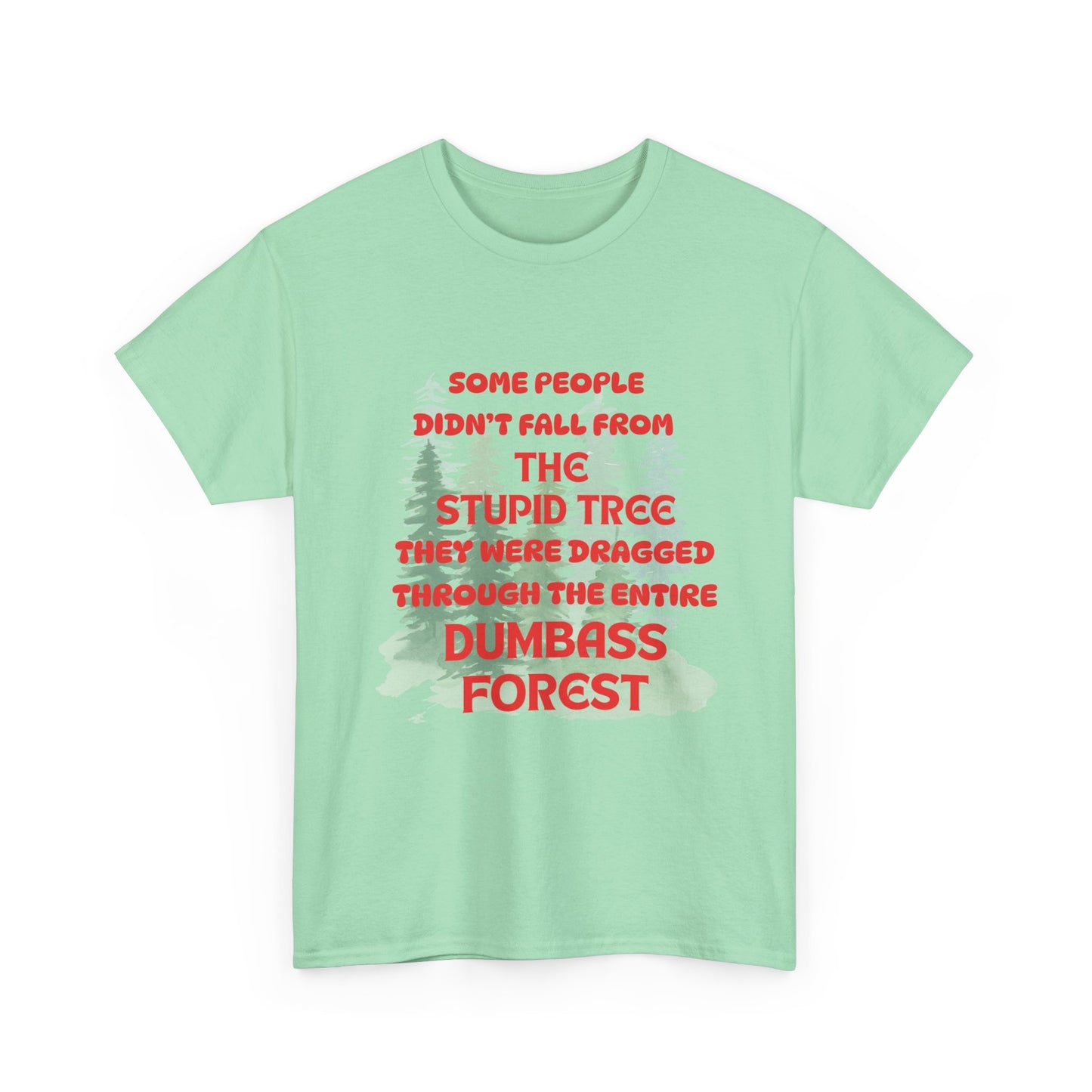 STUPID TREE - fun shirt for birthdays, christmas or any occasion.