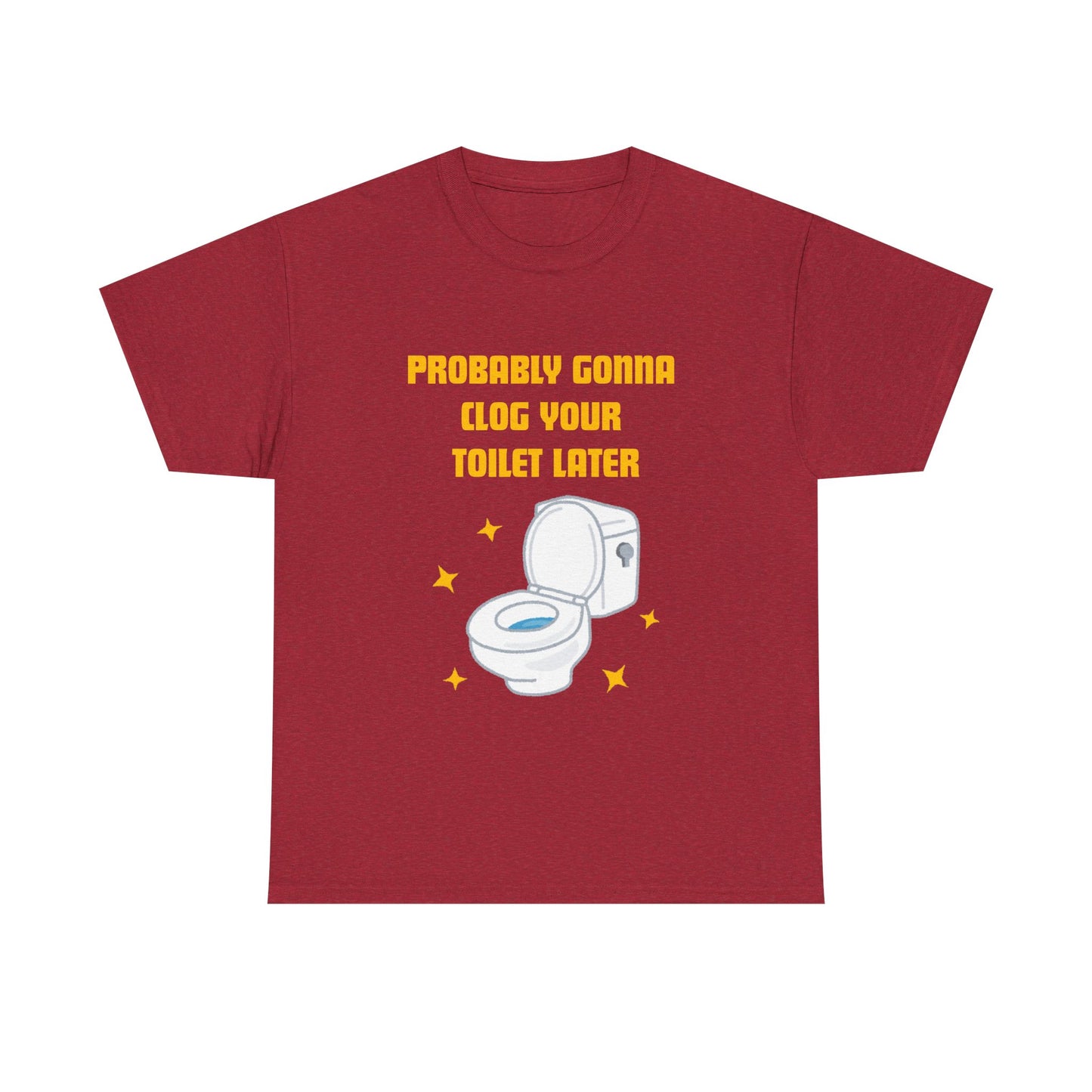 Clog the Toilet - fun shirt for birthdays, christmas or any occasion.